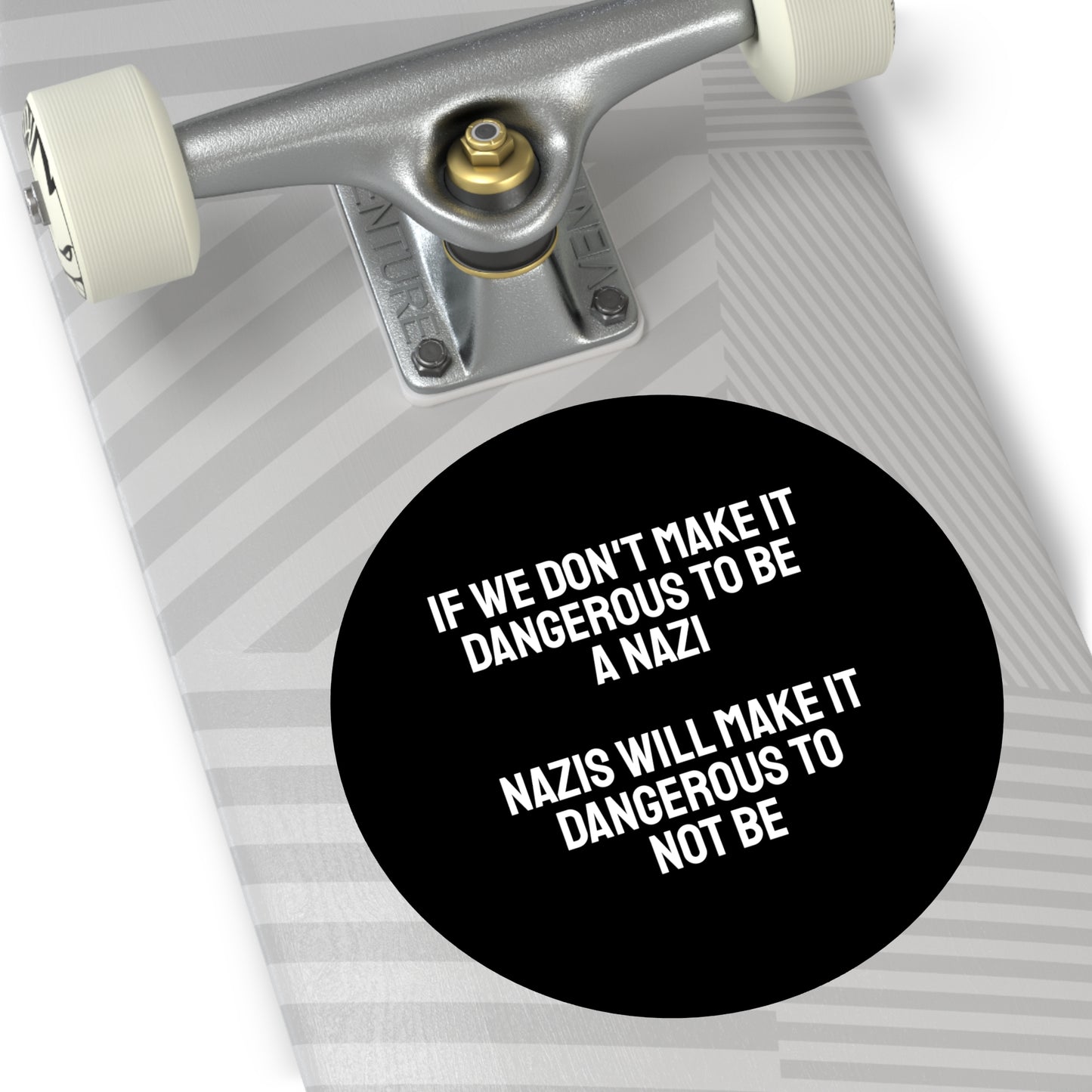 If We Don't Make It Dangerous To Be A Nazi Nazis Will Make It Dangerous Not To Be - Round Vinyl Stickers