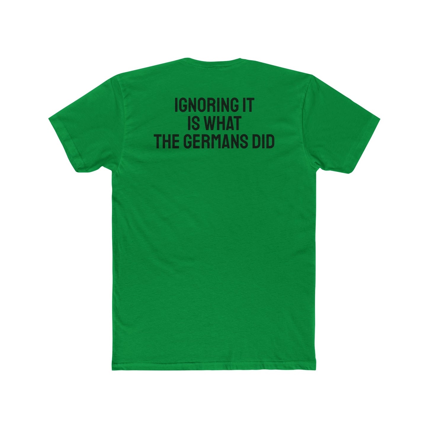 Ignoring It Is What The Germans Did - Unisex Cotton Crew Tee