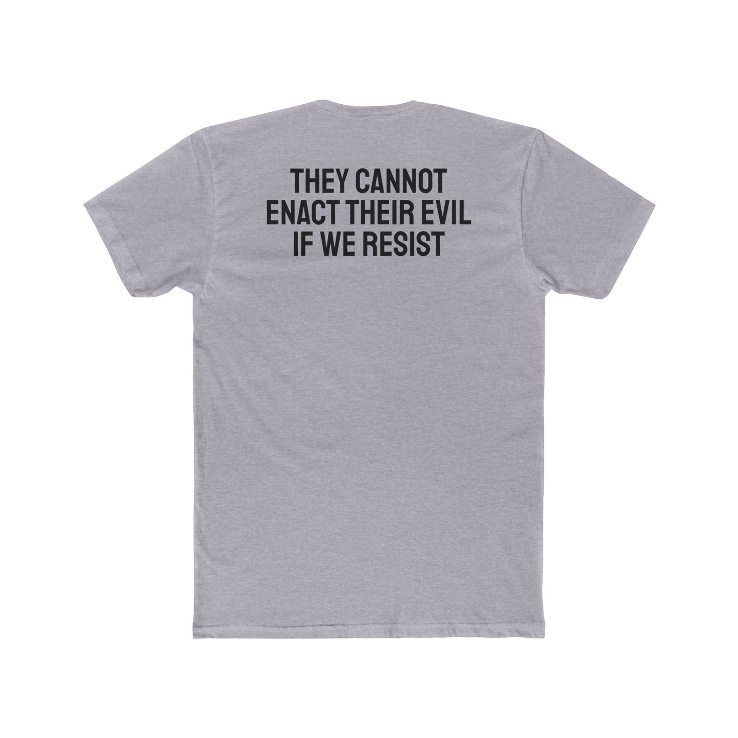They Cannot Enact Their Evil If We Resist - Unisex Cotton Crew Tee