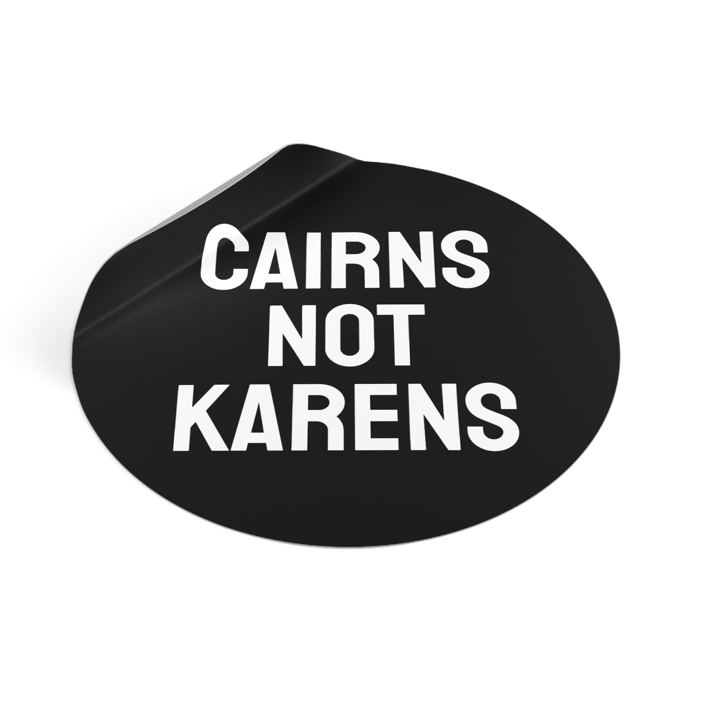 Cairns Not Karens - Round Vinyl Stickers