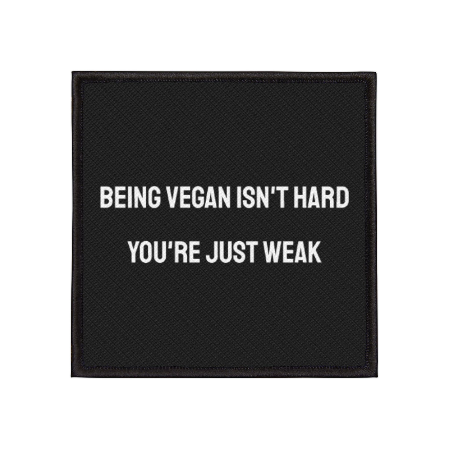 Being Vegan Isn't Hard You're Just Weak - Iron-On Patch