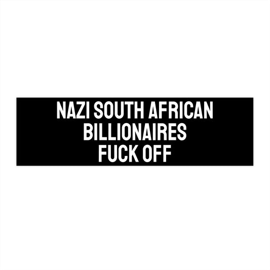 Nazi South African Billionaires Fuck Off - Bumper Sticker