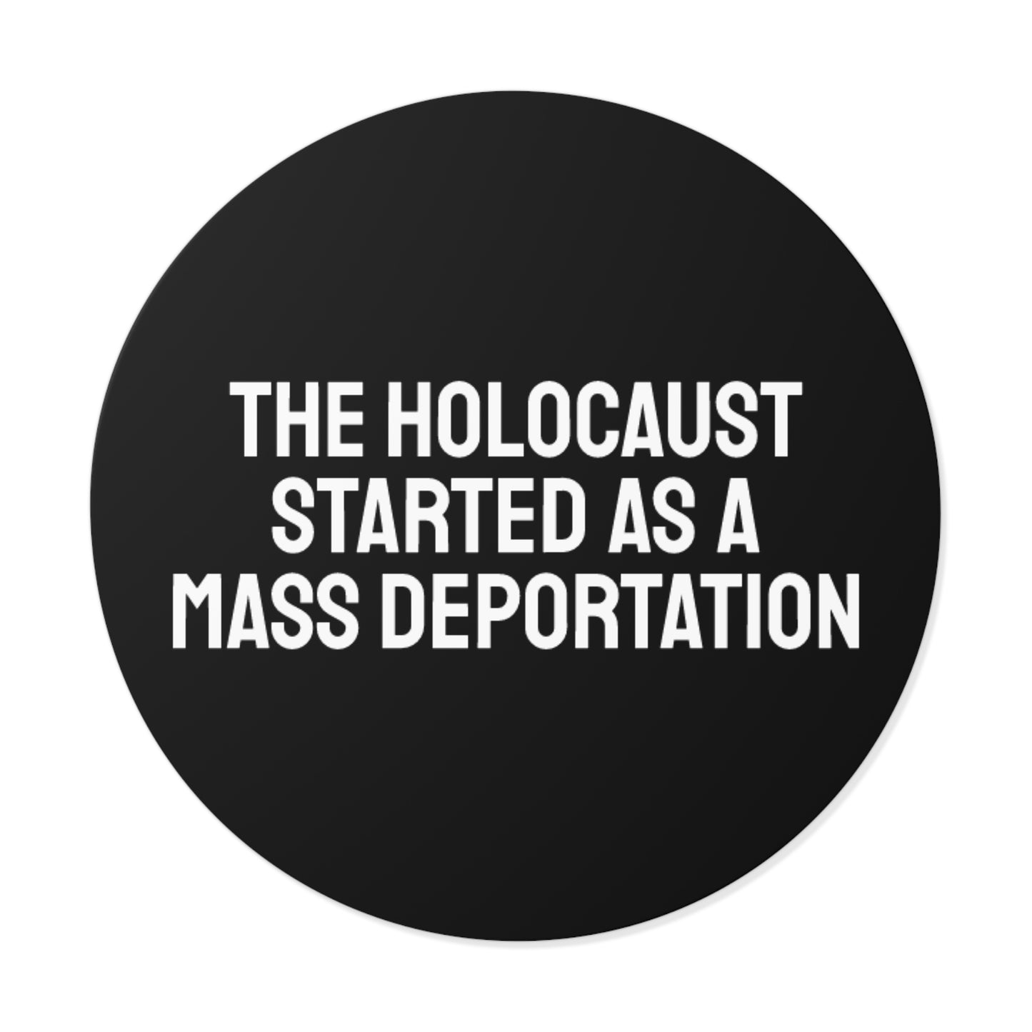 The Holocaust Started As A Mass Deportation - Round Vinyl Stickers