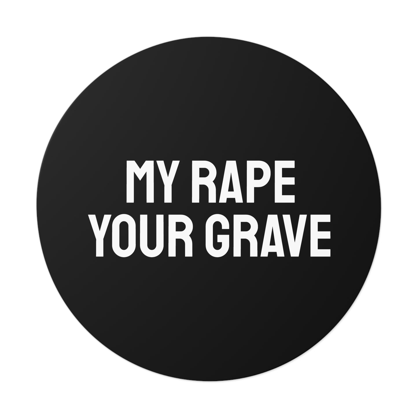 My Rape Your Grave - Round Vinyl Stickers