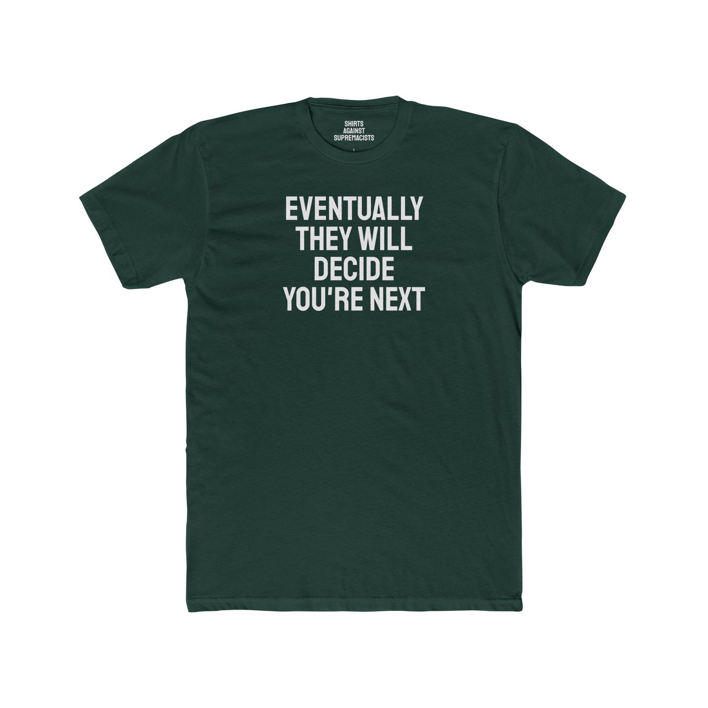 Eventually They Will Decide You're Next - Unisex Cotton Crew Tee