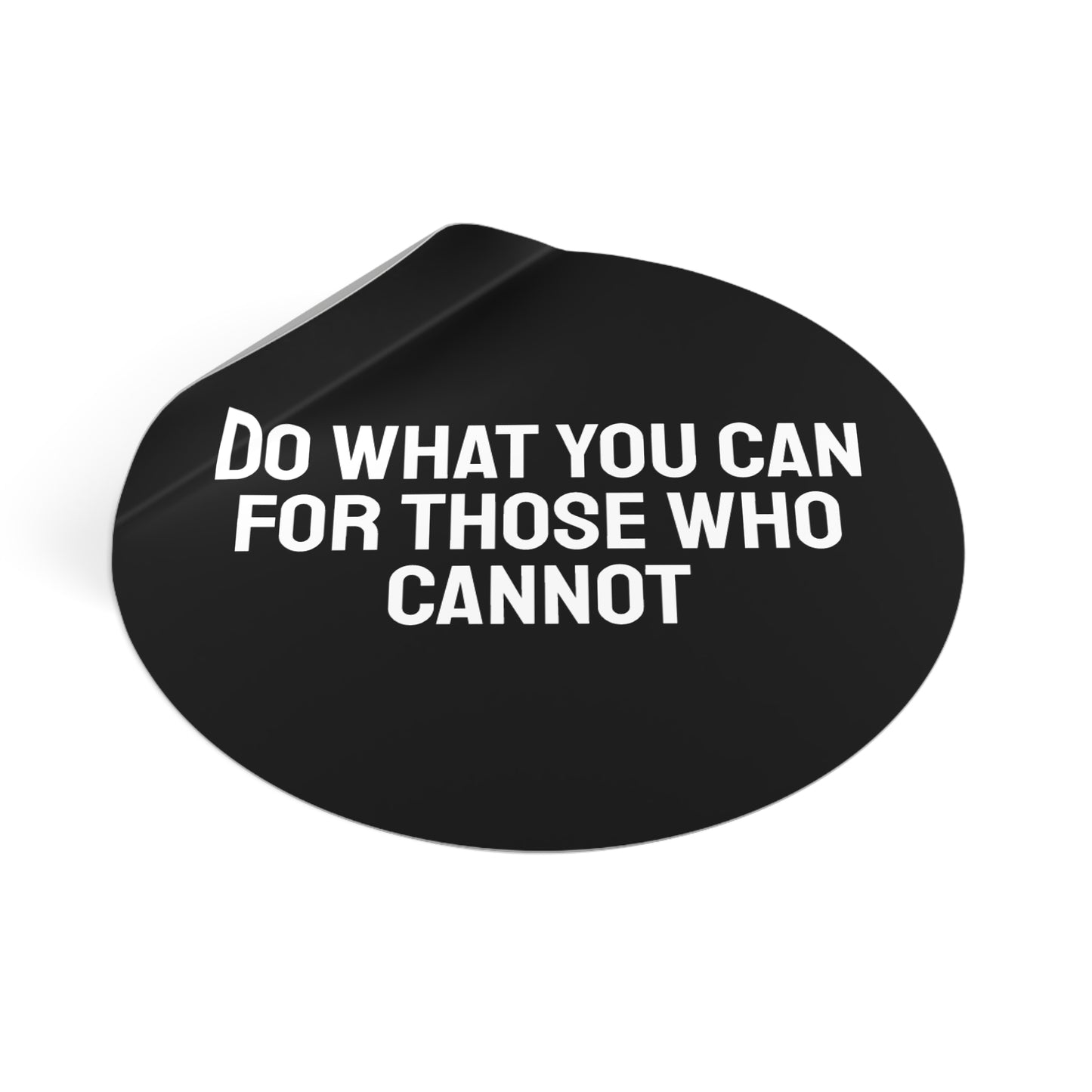 Do What You Can For Those Who Cannot - Round Vinyl Stickers