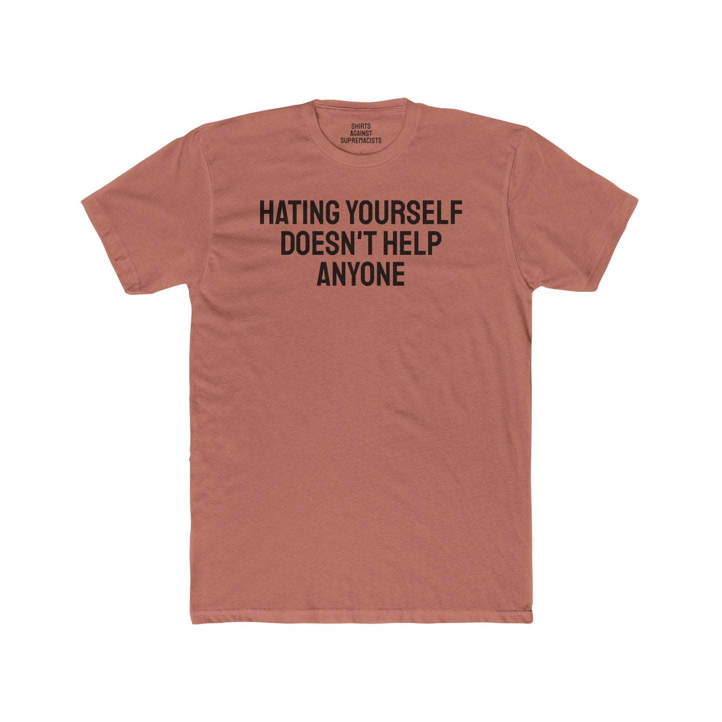Hating Yourself Doesn't Help Anyone - Unisex Cotton Crew Tee