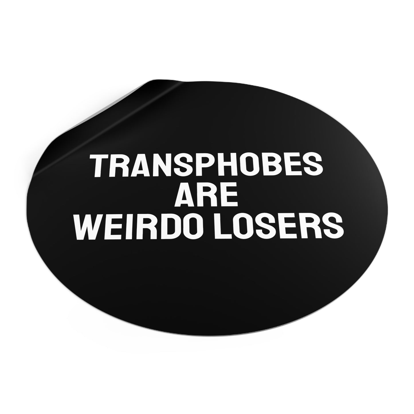 Transphobes Are Weirdo Losers - Round Vinyl Stickers