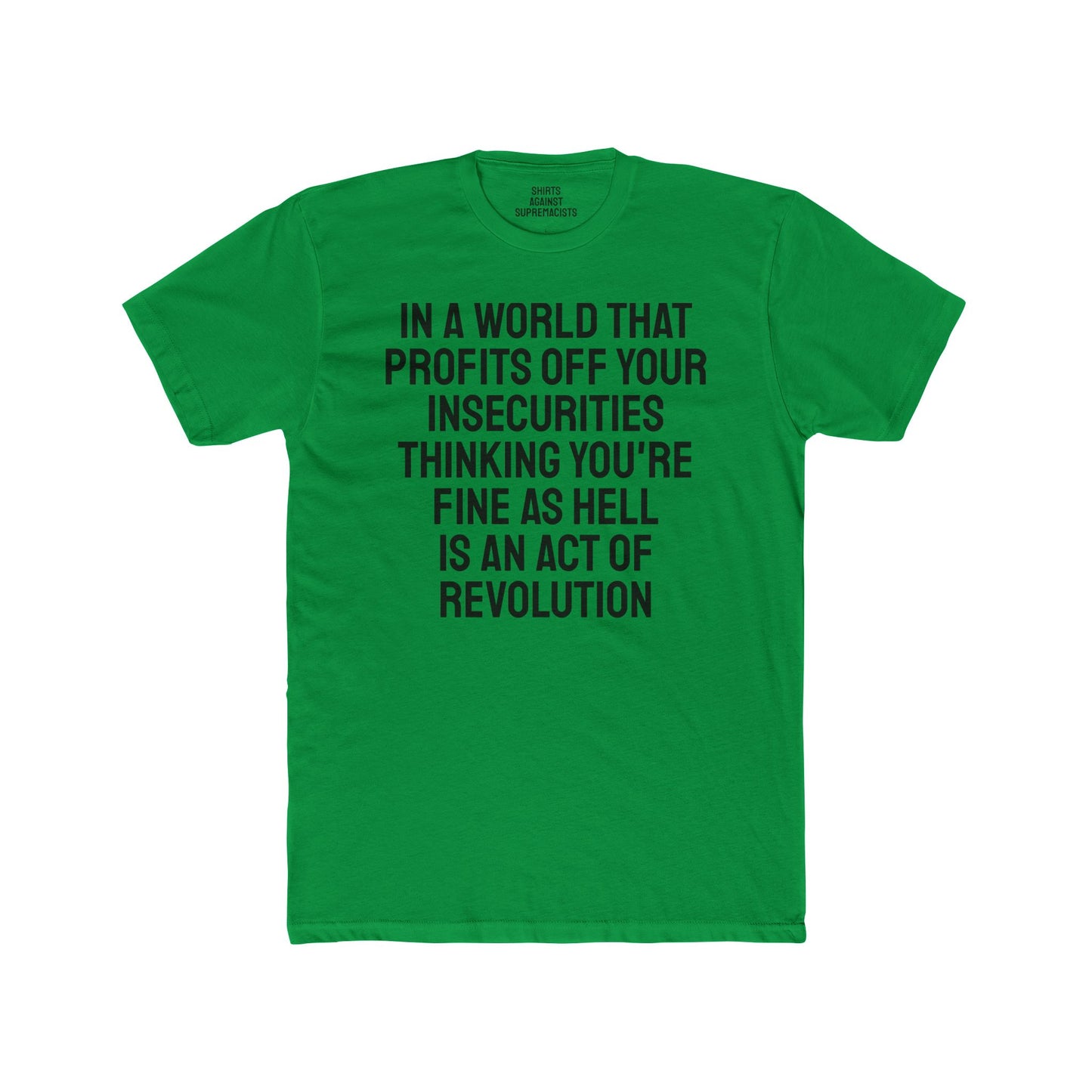 In A World That Profits Off Your Insecurities Thinking You're Fine As Hell Is An Act Of Revolution - Unisex Cotton Crew Tee