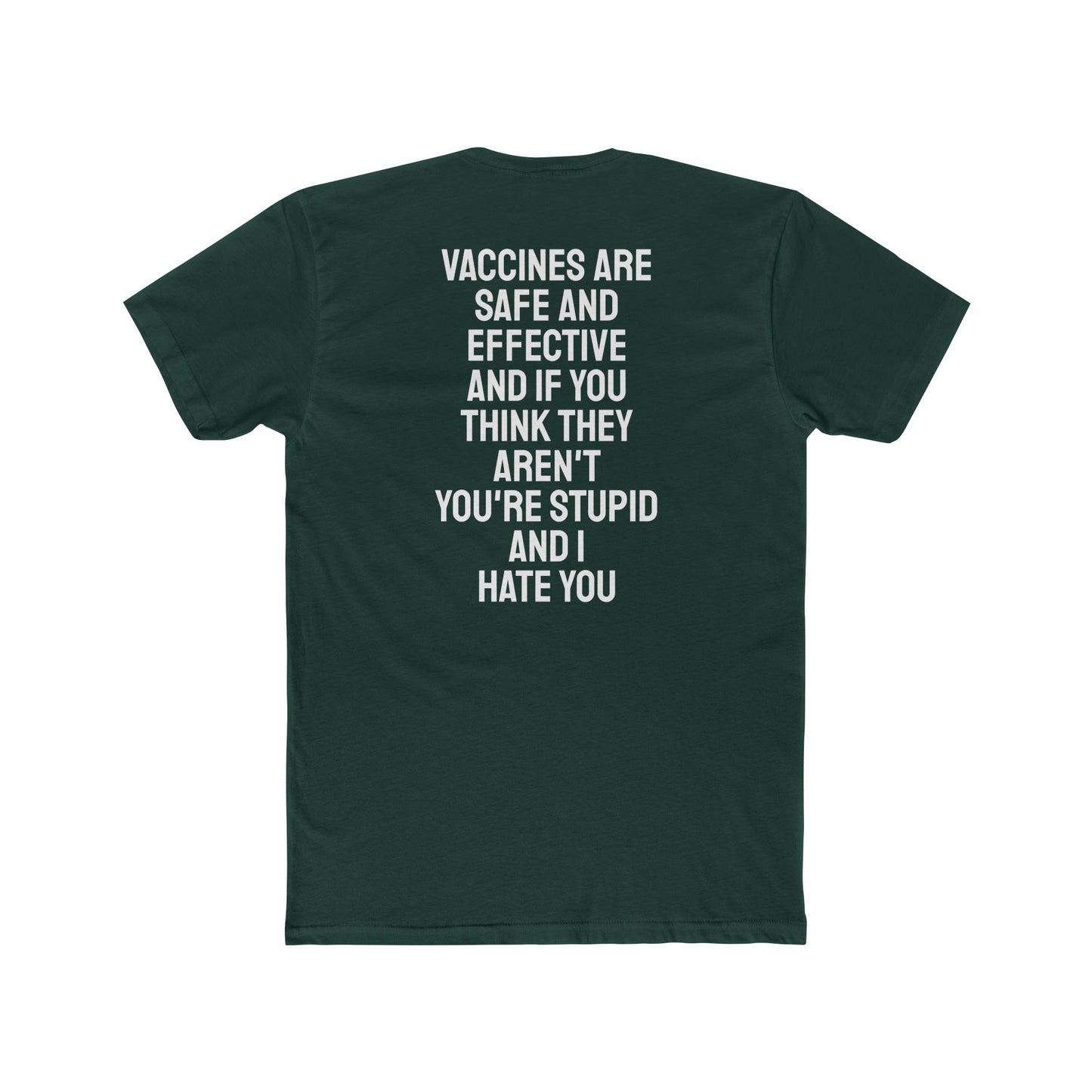Vaccines Are Safe And Effective And If You Think They Aren't You're Stupid And I Hate You - Unisex Cotton Crew Tee