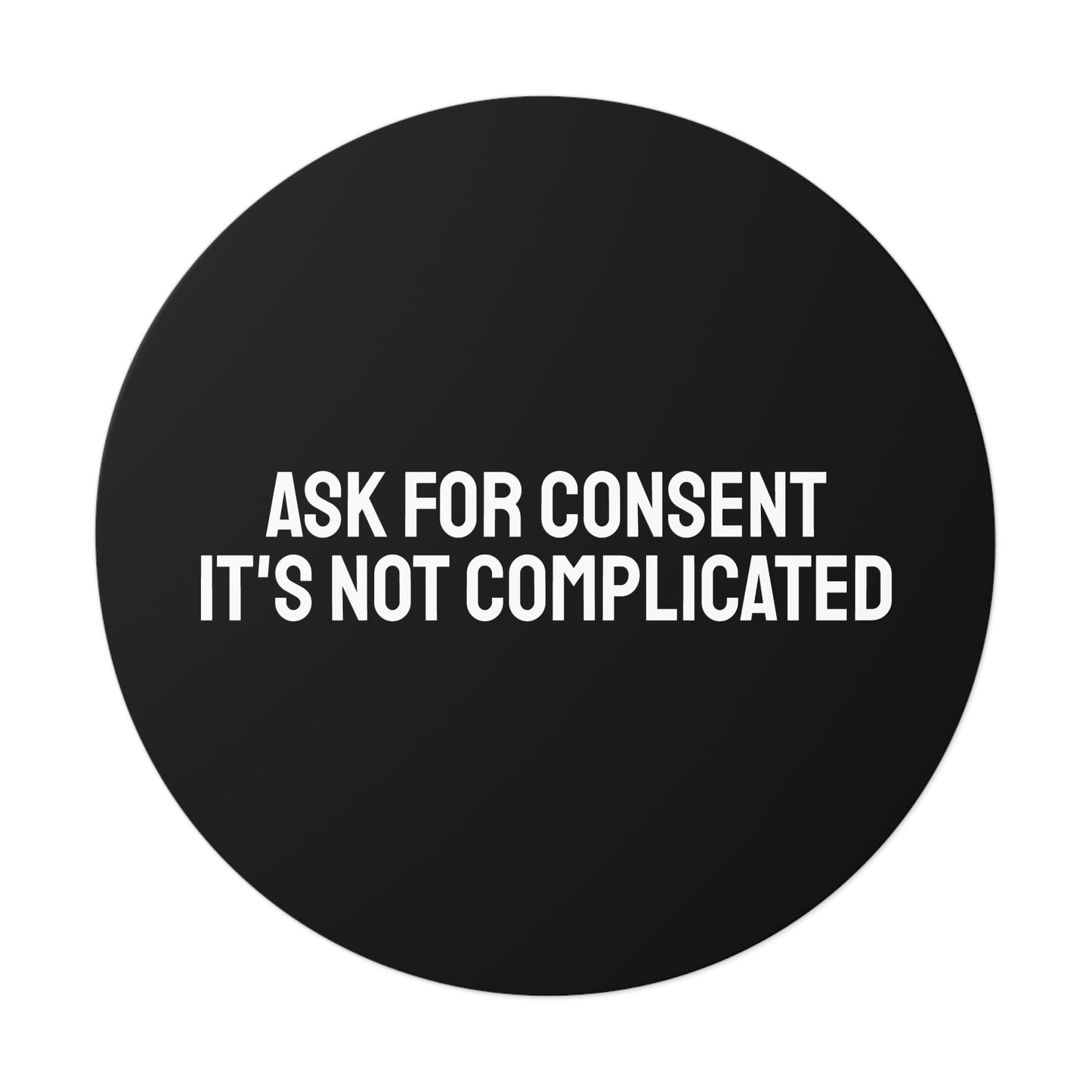 Ask For Consent It's Not Complicated - Round Vinyl Stickers