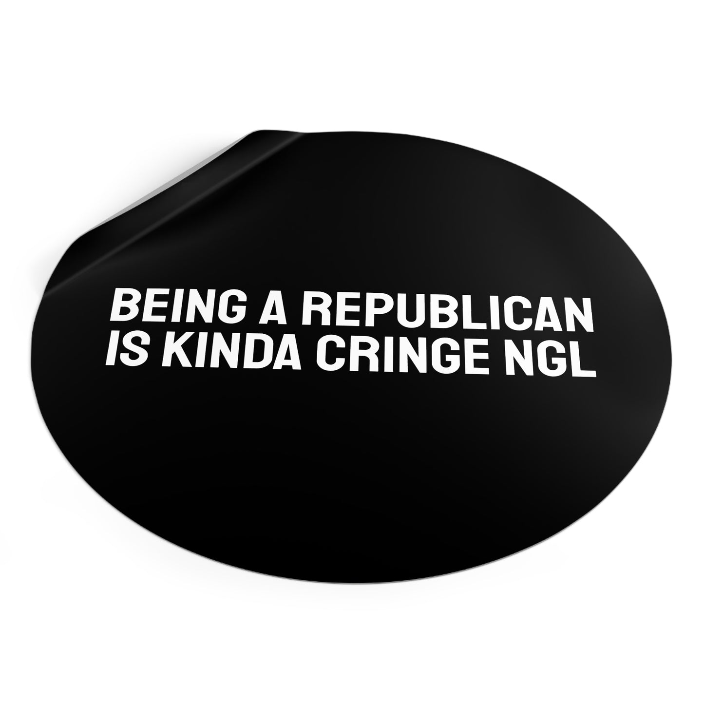 Being A Republican Is Kinda Cringe NGL - Round Vinyl Stickers