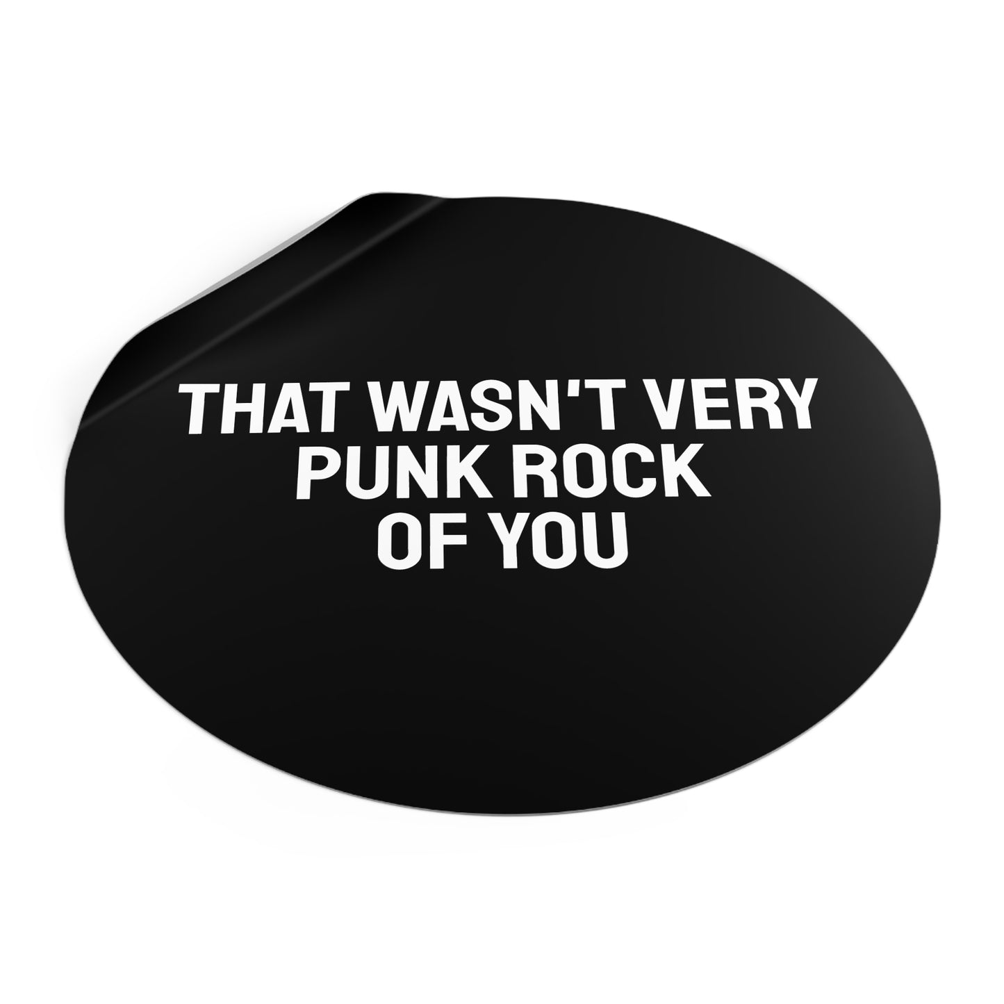 The Wasn't Very Punk Rock Of You - Round Vinyl Stickers