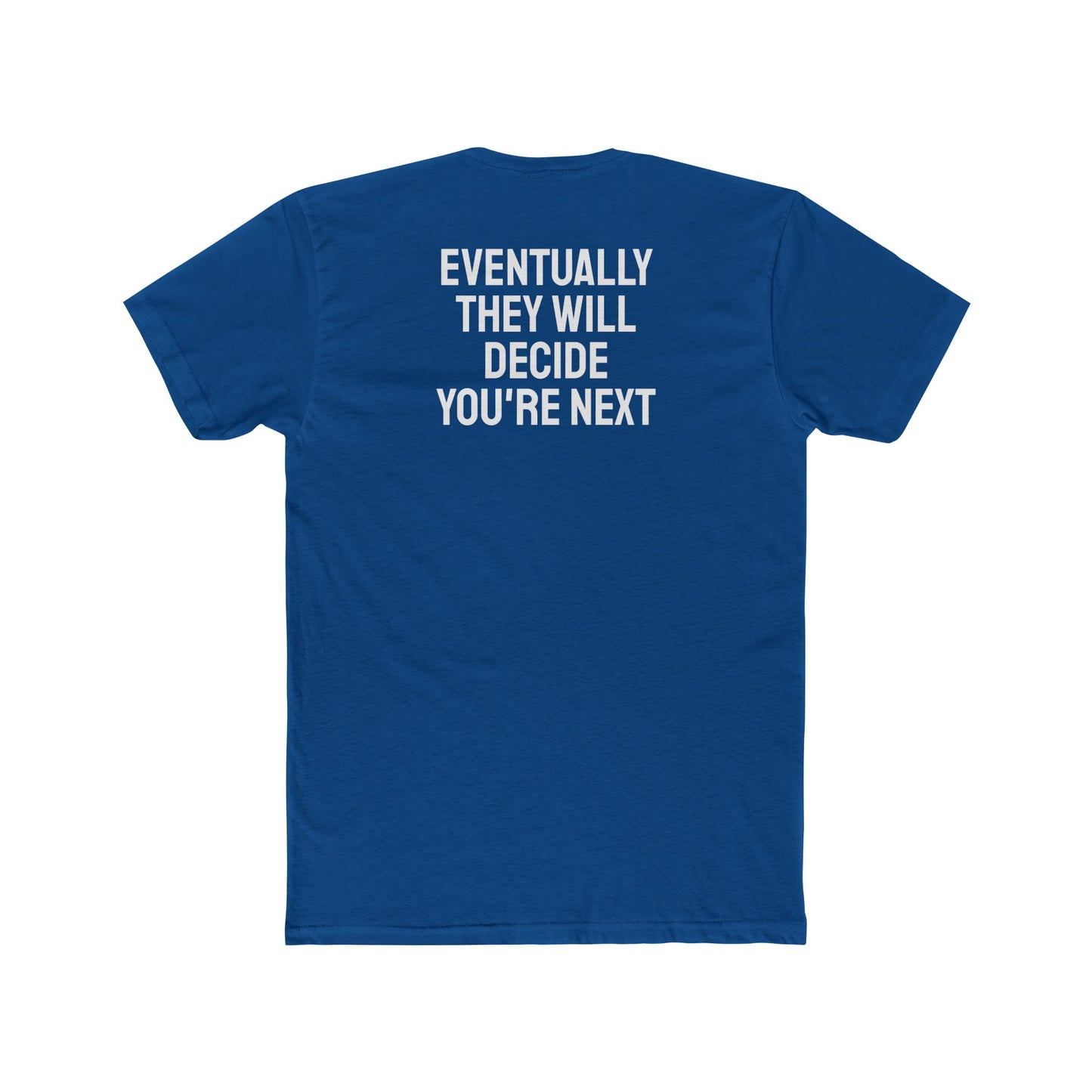 Eventually They Will Decide You're Next - Unisex Cotton Crew Tee