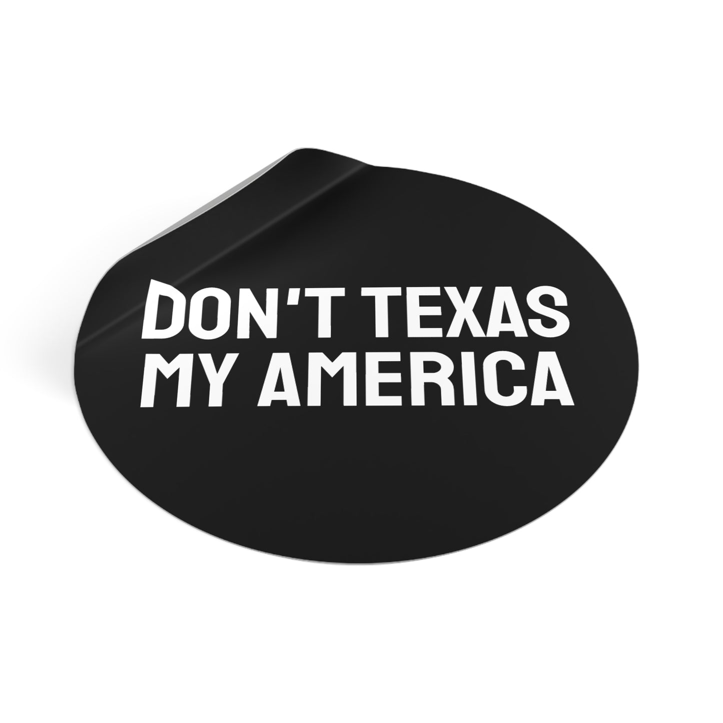 Don't Texas My America - Round Vinyl Stickers
