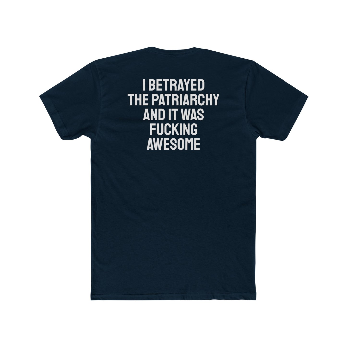 I Betrayed The Patriarchy And It Was Fucking Awesome - Unisex Cotton Crew Tee