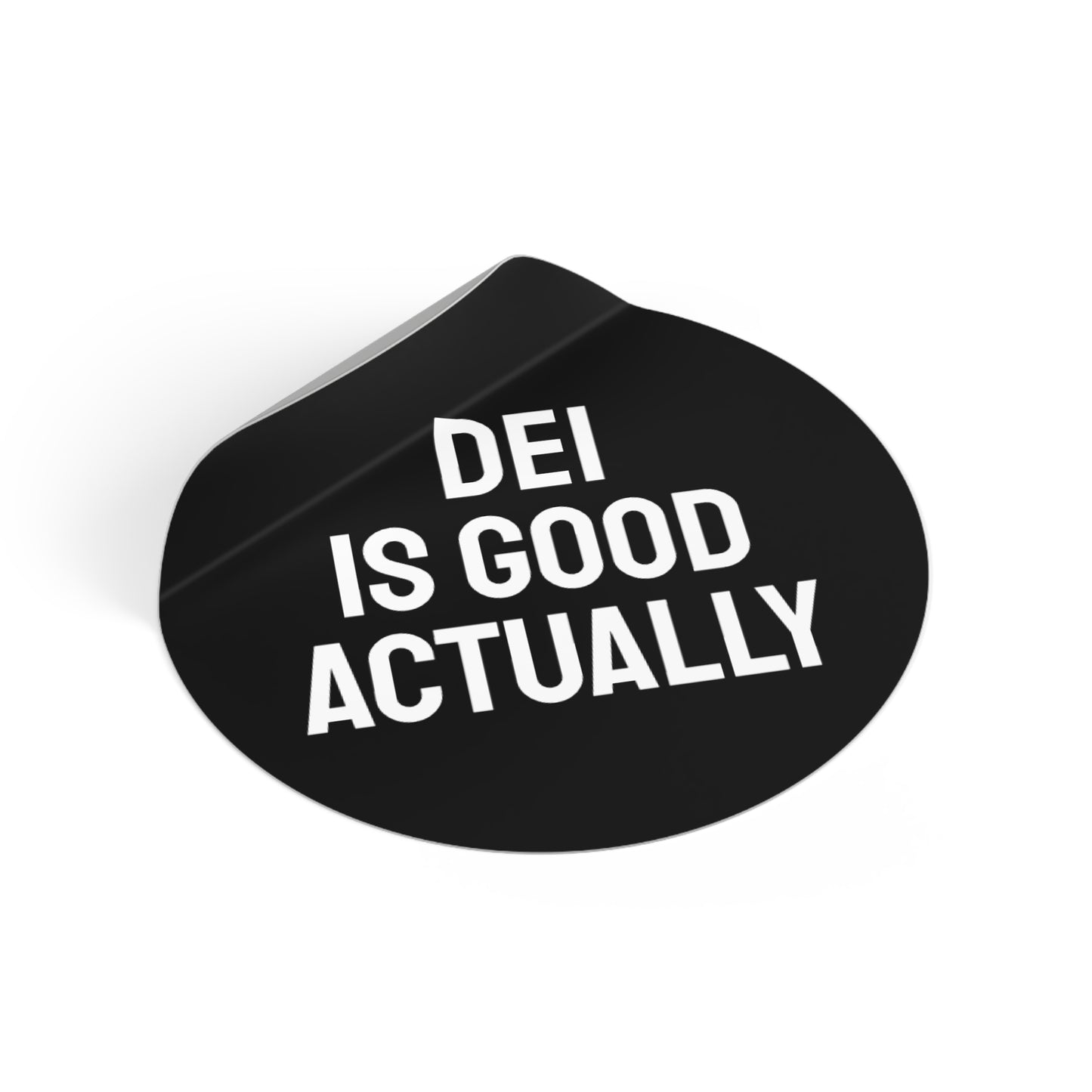 DEI Is Good Actually - Round Vinyl Stickers