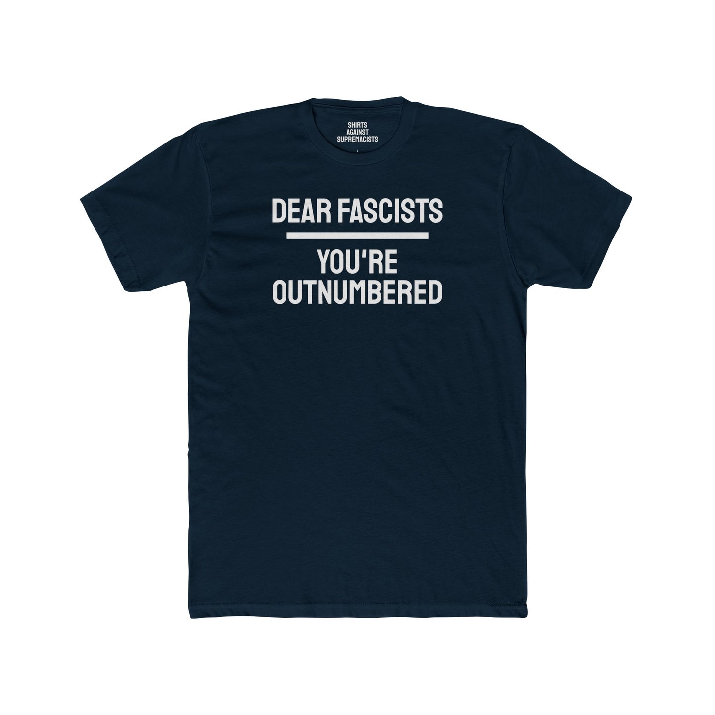 Dear Fascists You're Outnumbered - Unisex Cotton Crew Tee