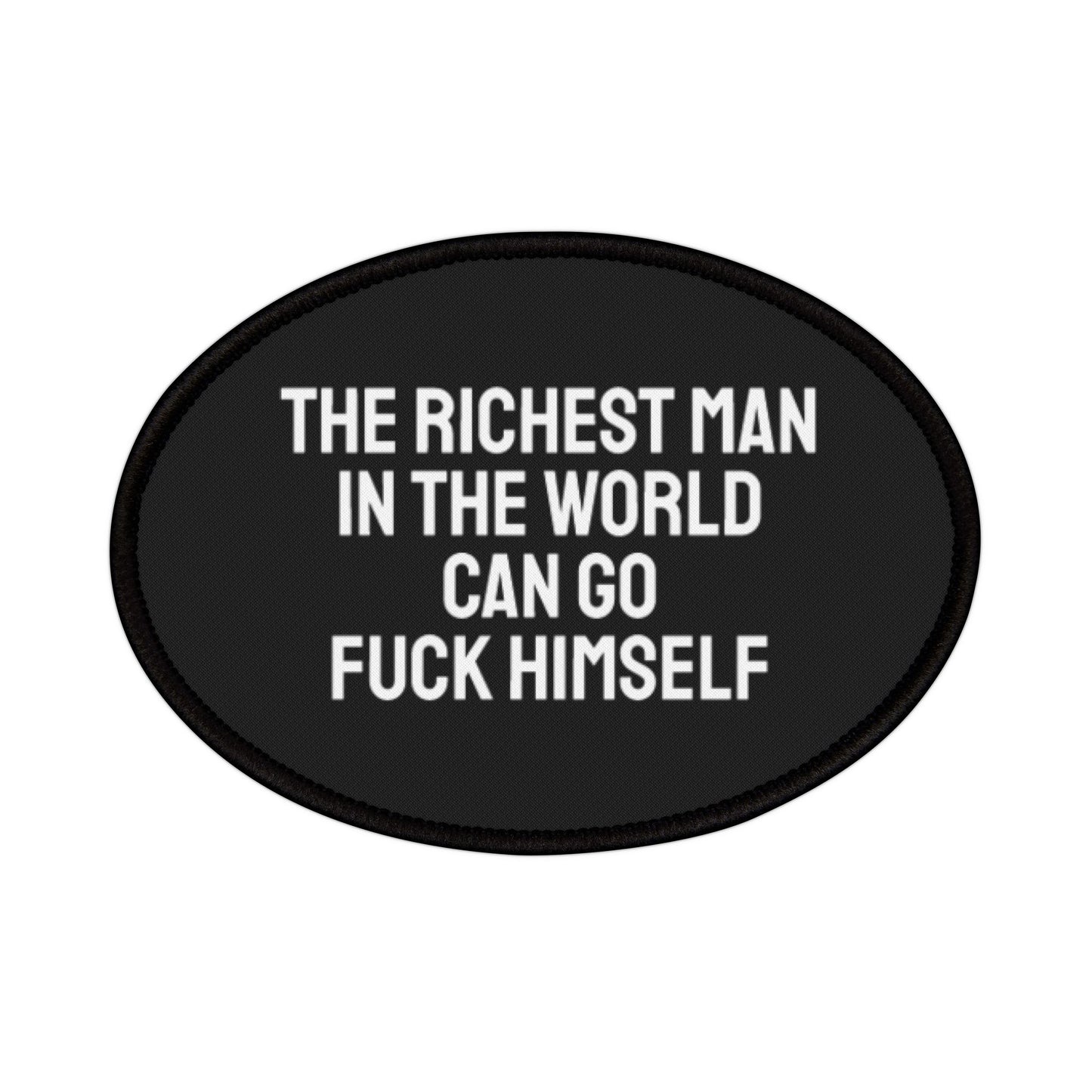 The Richest Man In The World Can Go Fuck Himself - Iron-On Patch