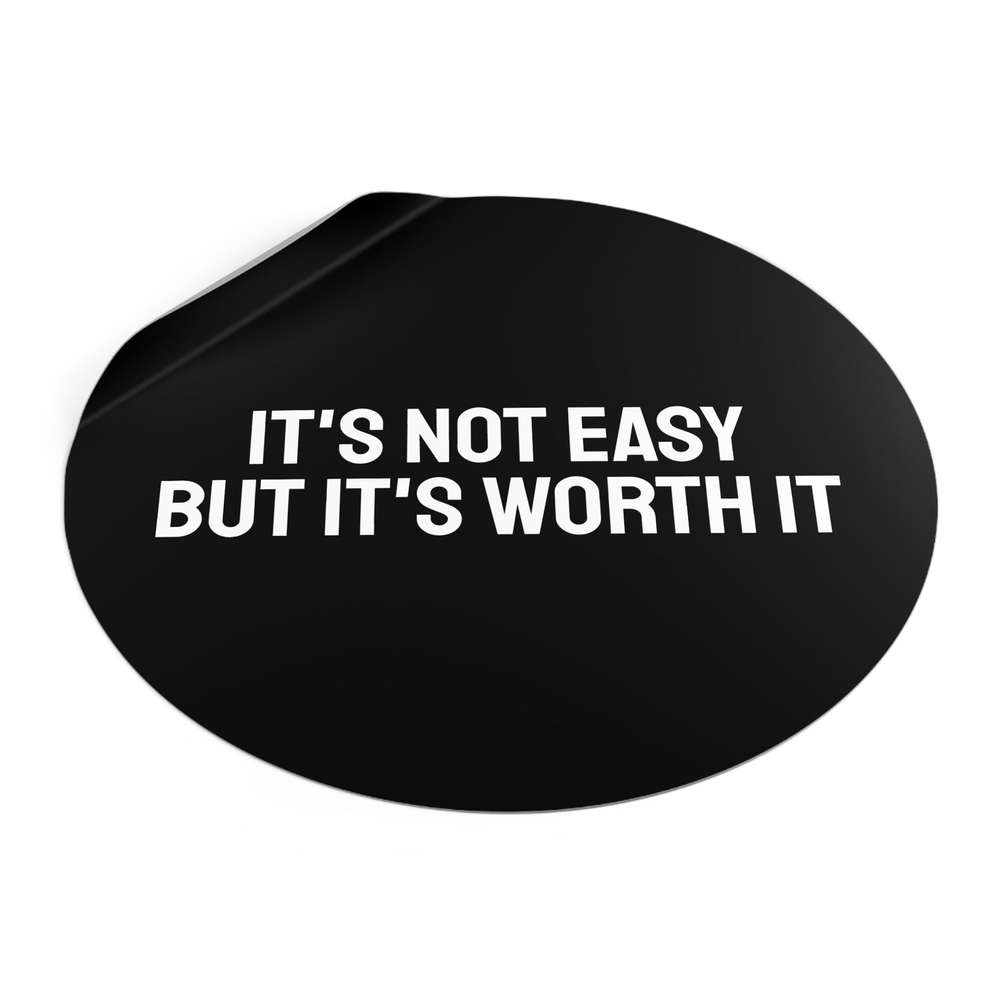 It's Not Easy But It's Worth It - Round Vinyl Stickers