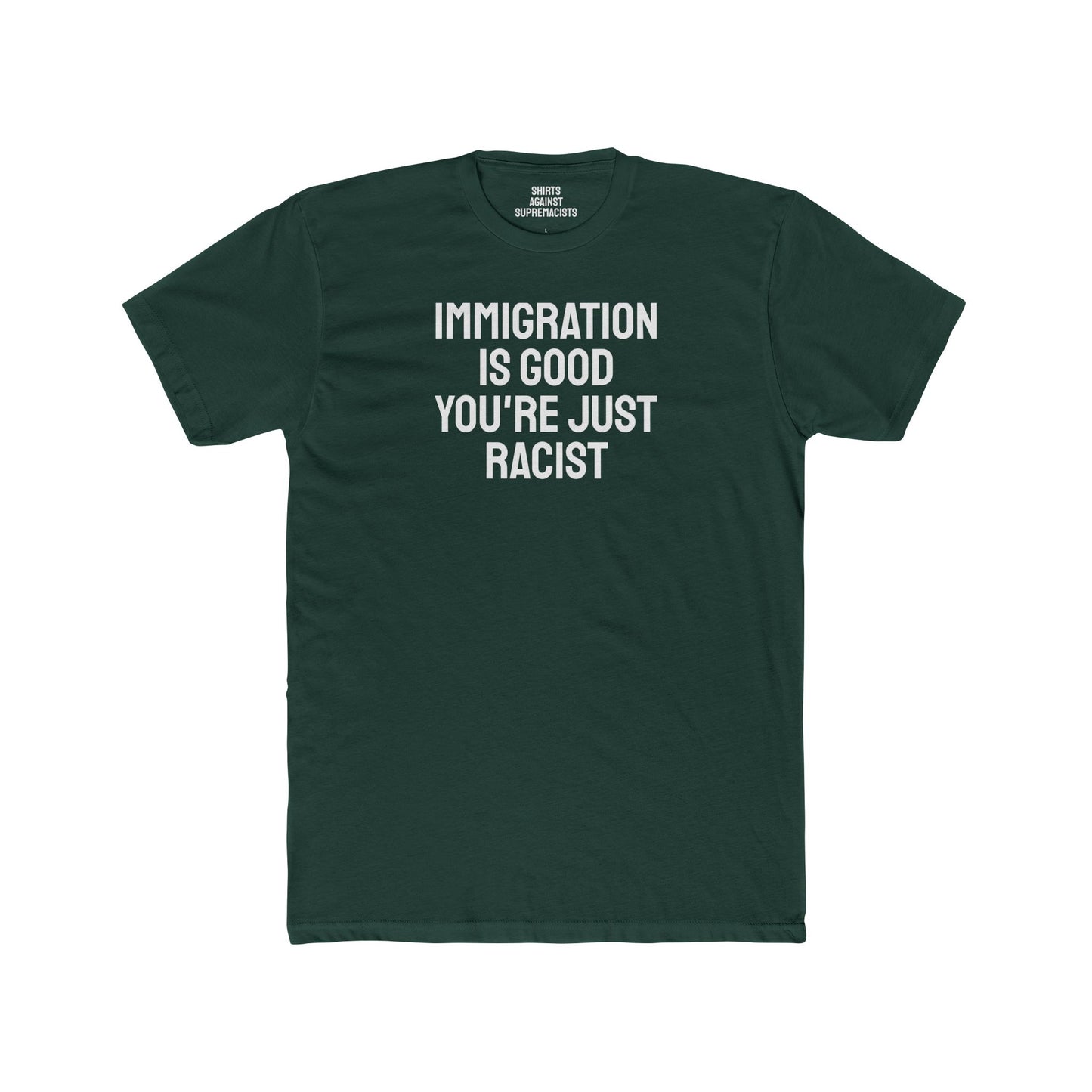 Immigration Is Good You're Just Racist - Unisex Cotton Crew Tee