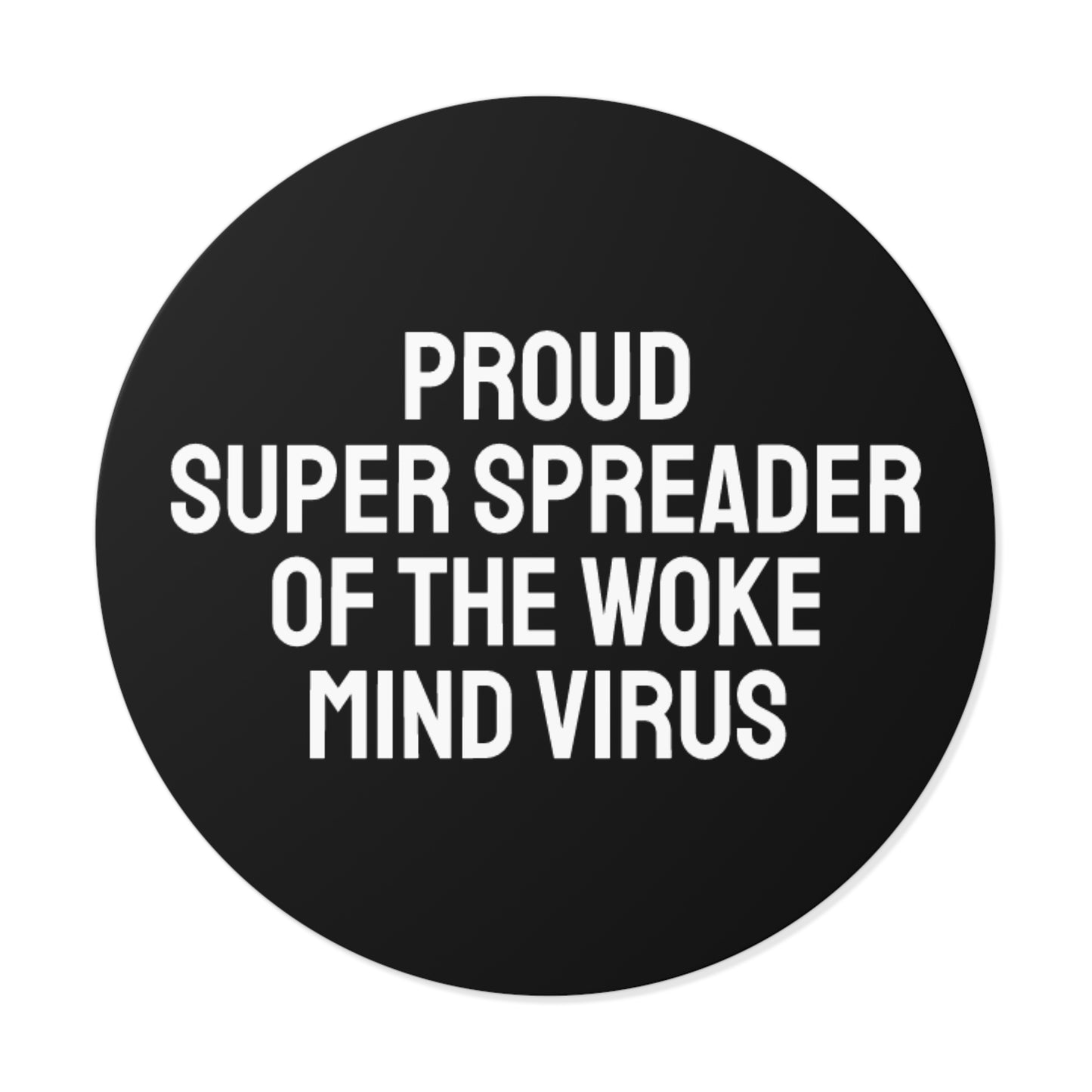 Proud Super Spreader Of The Woke Mind Virus - Round Vinyl Stickers