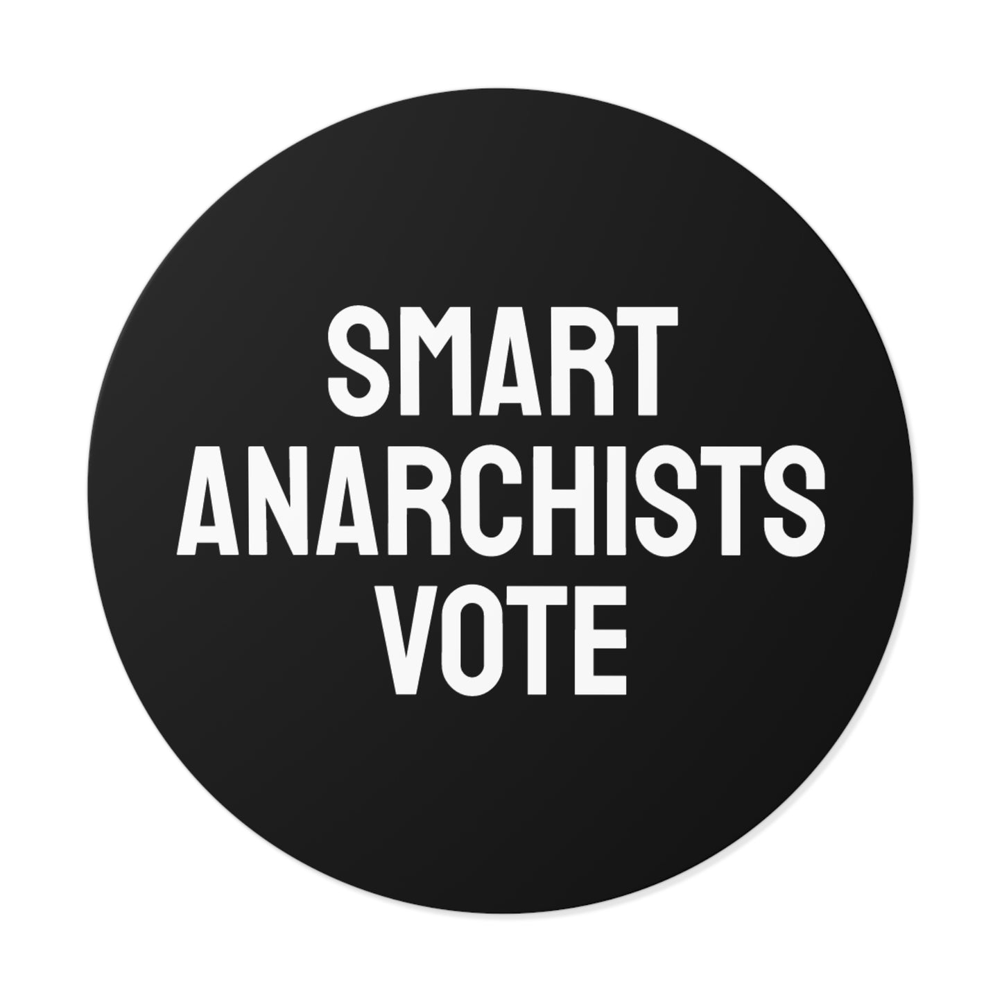 Smart Anarchists Vote - Round Vinyl Stickers