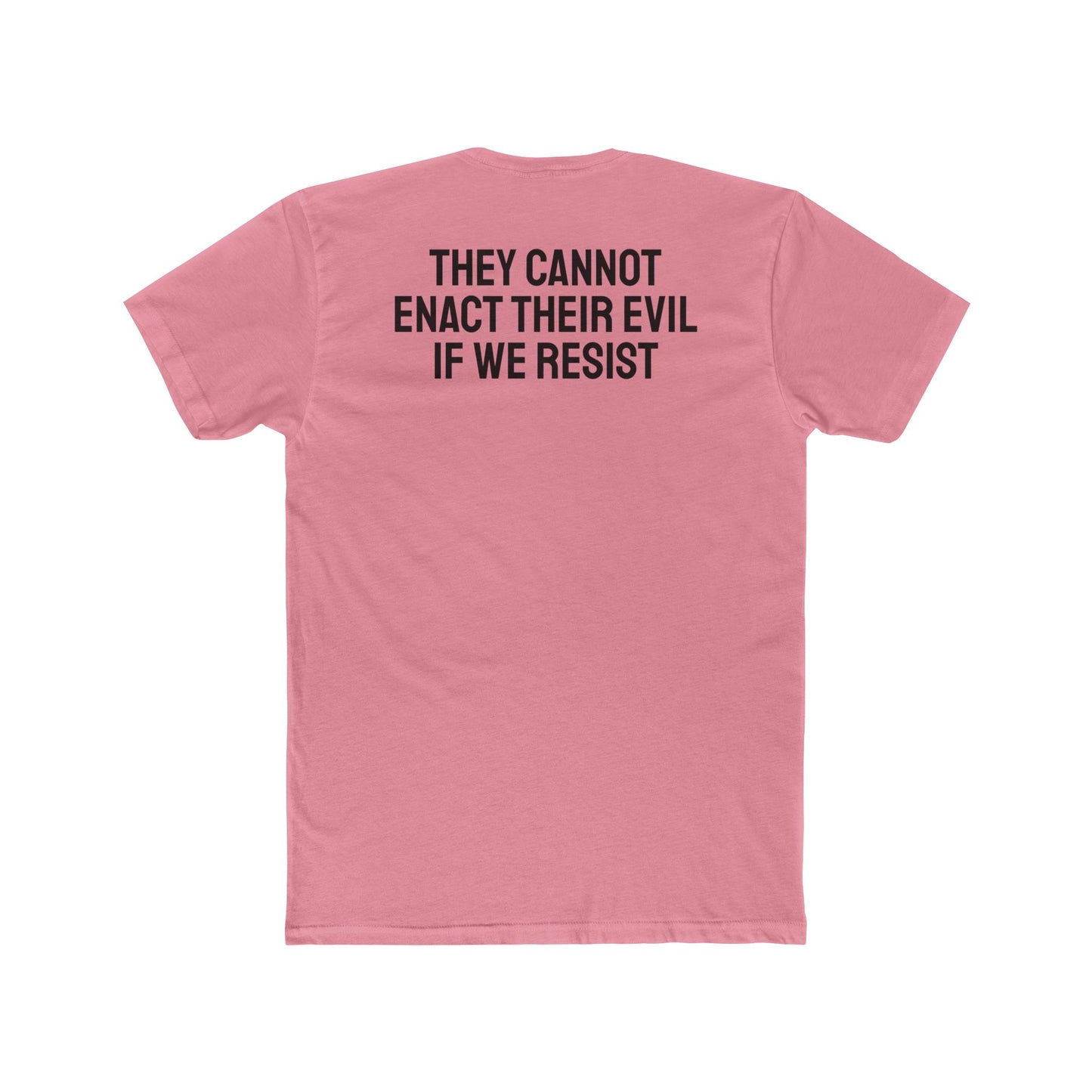 They Cannot Enact Their Evil If We Resist - Unisex Cotton Crew Tee
