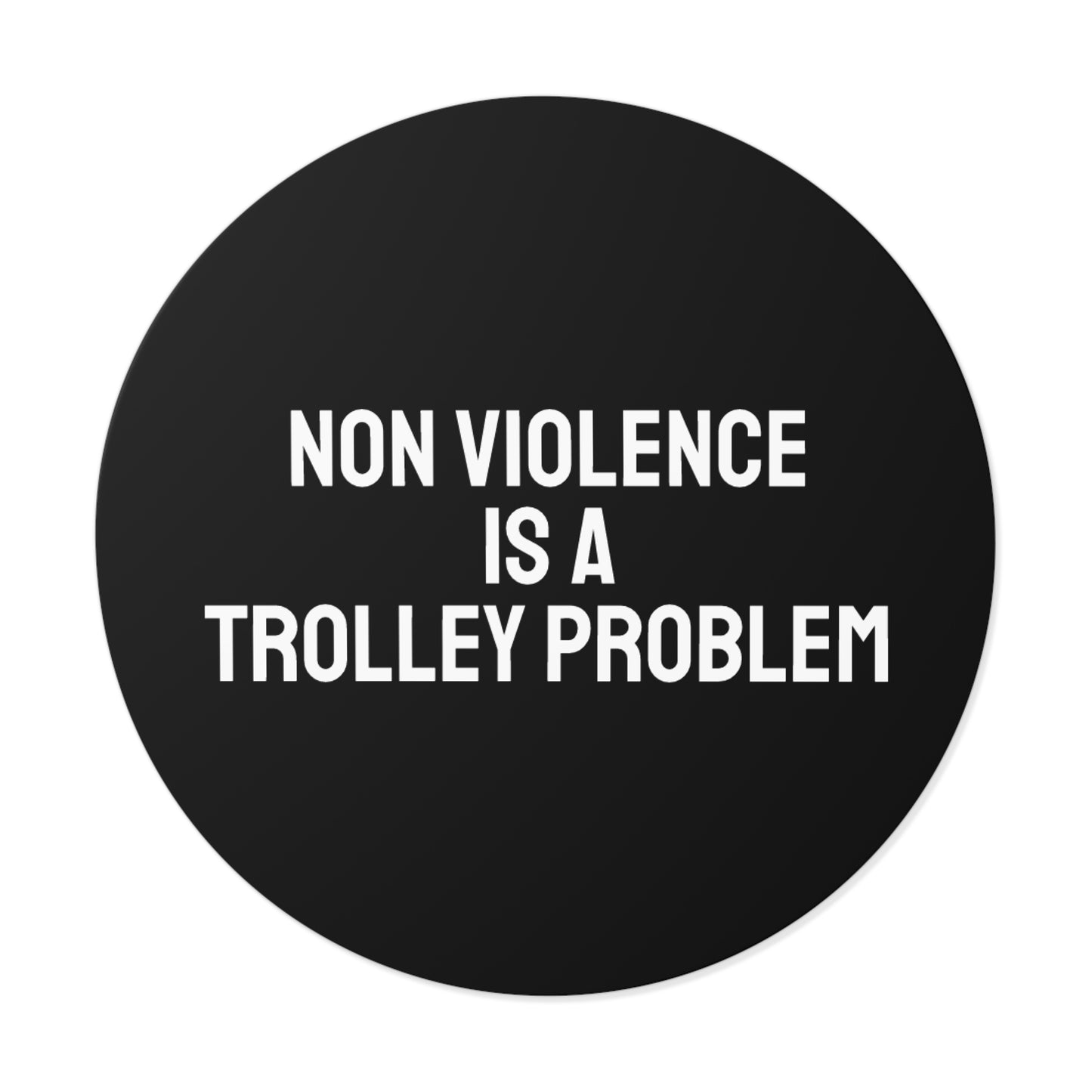 Non Violence Is A Trolley Problem - Round Vinyl Stickers