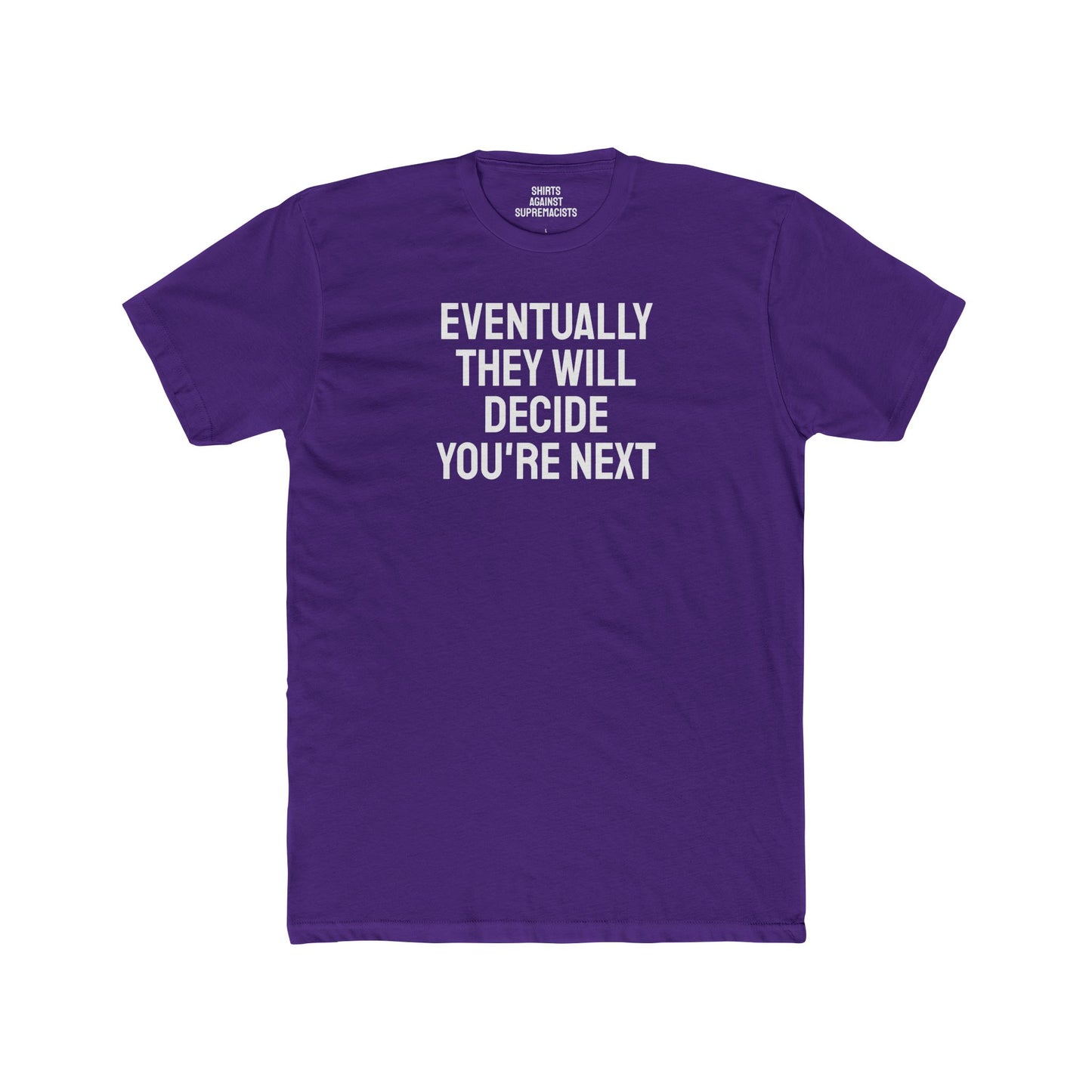 Eventually They Will Decide You're Next - Unisex Cotton Crew Tee
