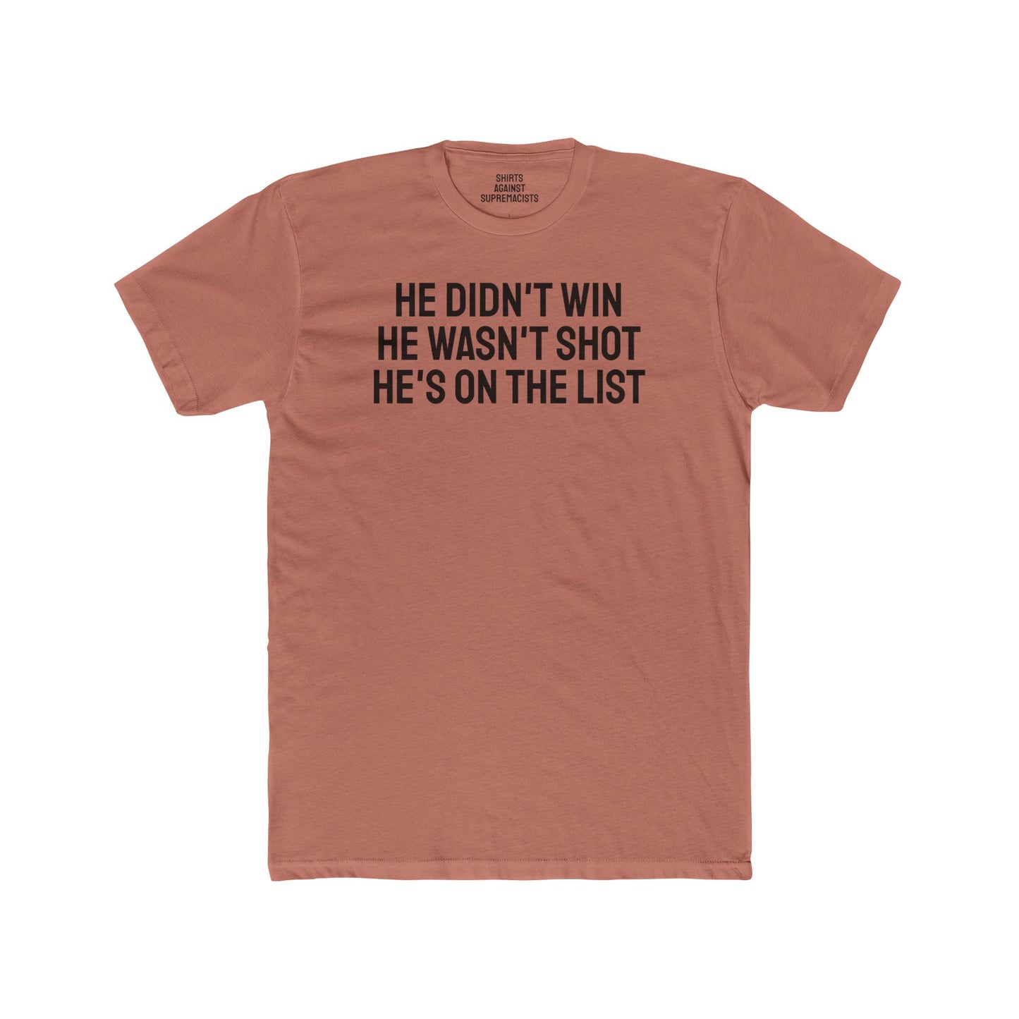 He Didn't Win He Wasn't Shot He's On The List - Unisex Cotton Crew Tee