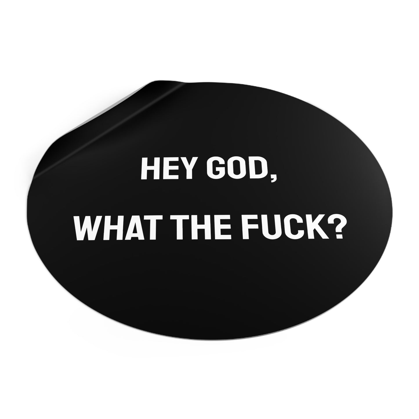 Hey God What The Fuck? - Round Vinyl Stickers