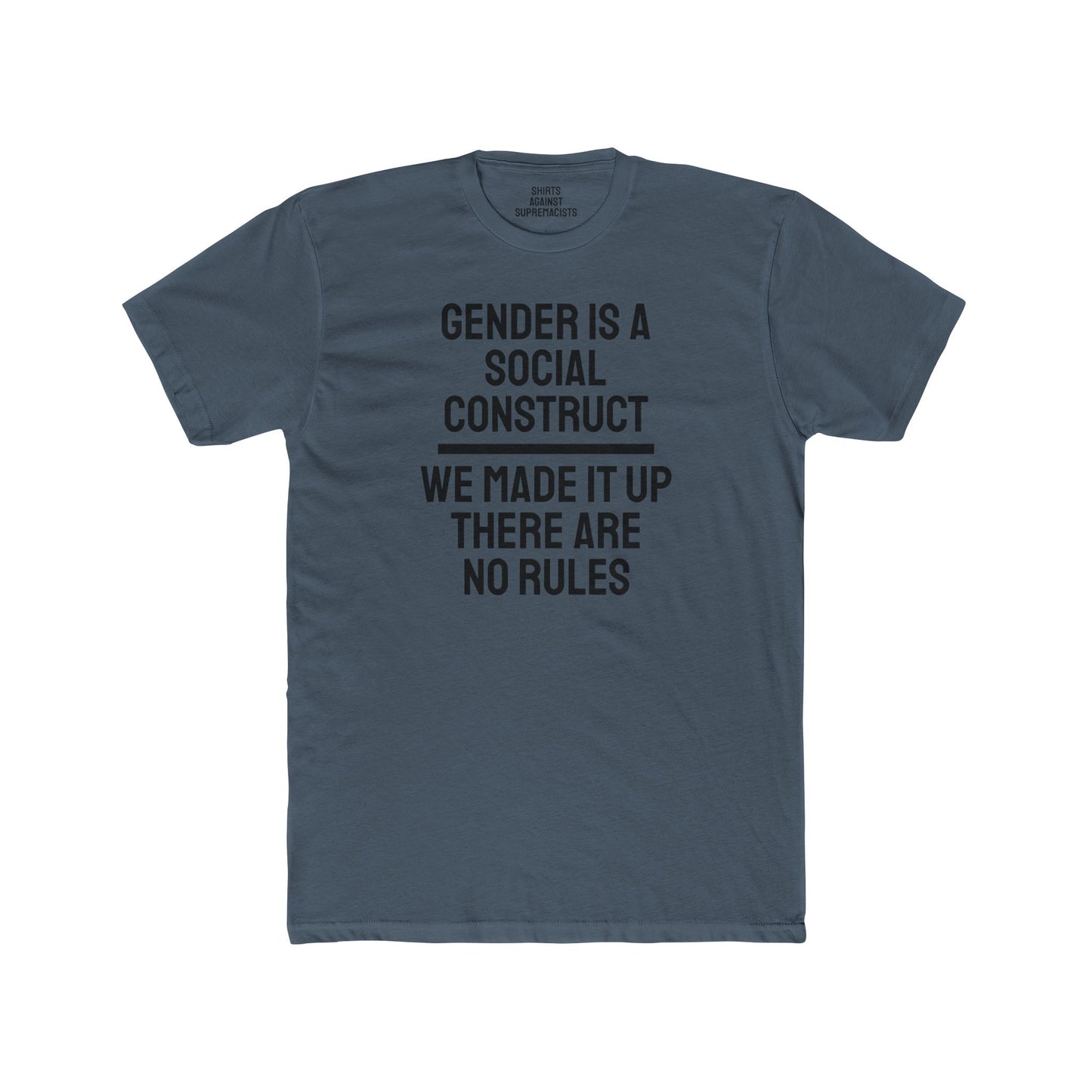 Gender Is A Social Construct We Made It Up There Are No Rules - Unisex Cotton Crew Tee