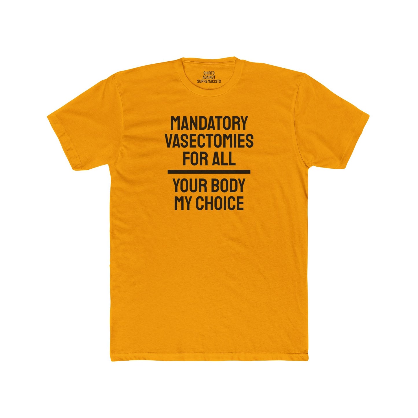 Mandatory Vasectomies For All Your Body My Choice - Unisex Cotton Crew Tee