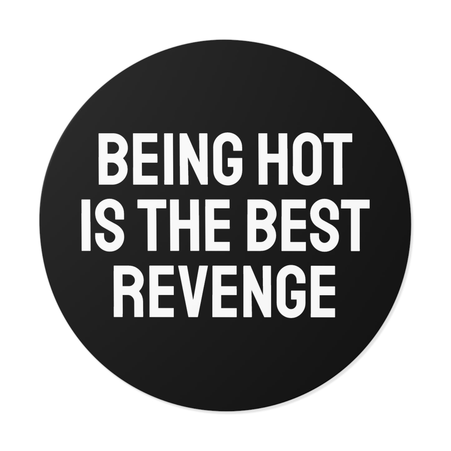Being Hot Is The Best Revenge - Round Vinyl Stickers
