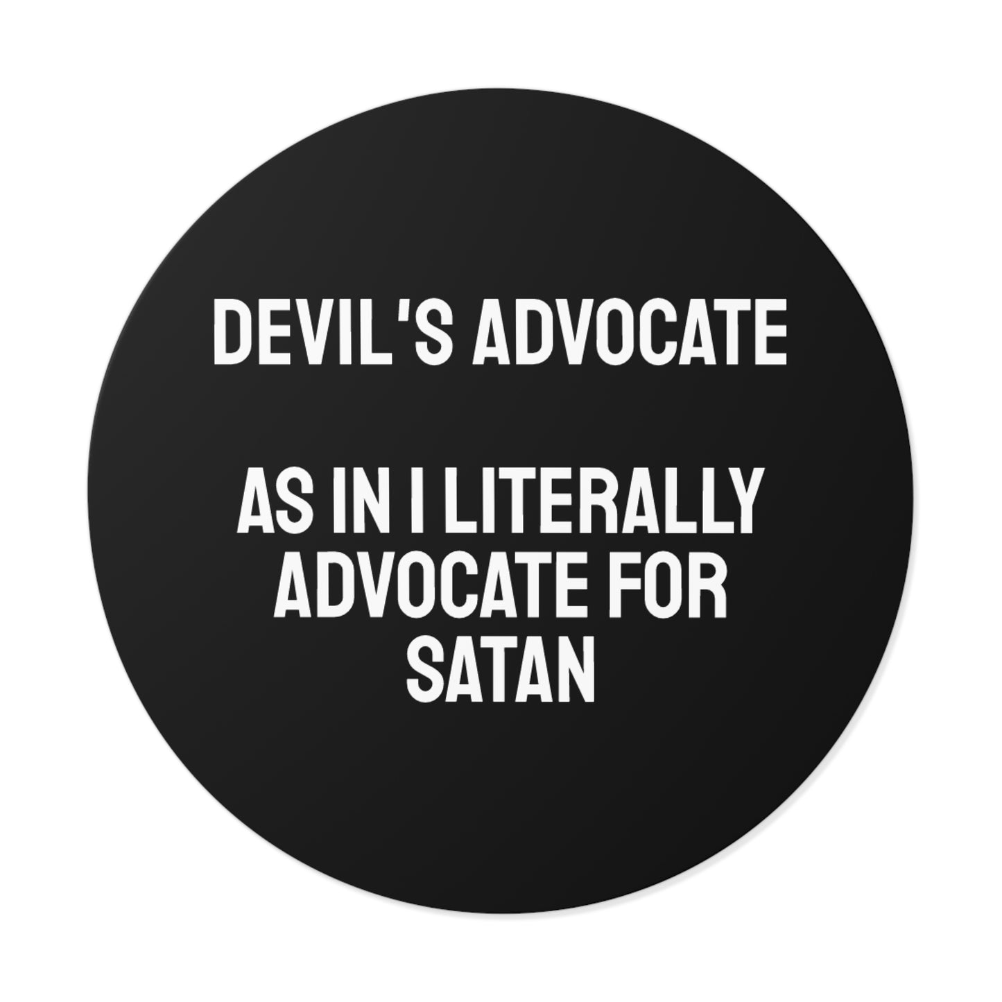 Devils Advocate As In I Literally Advocate For Satan - Round Vinyl Stickers