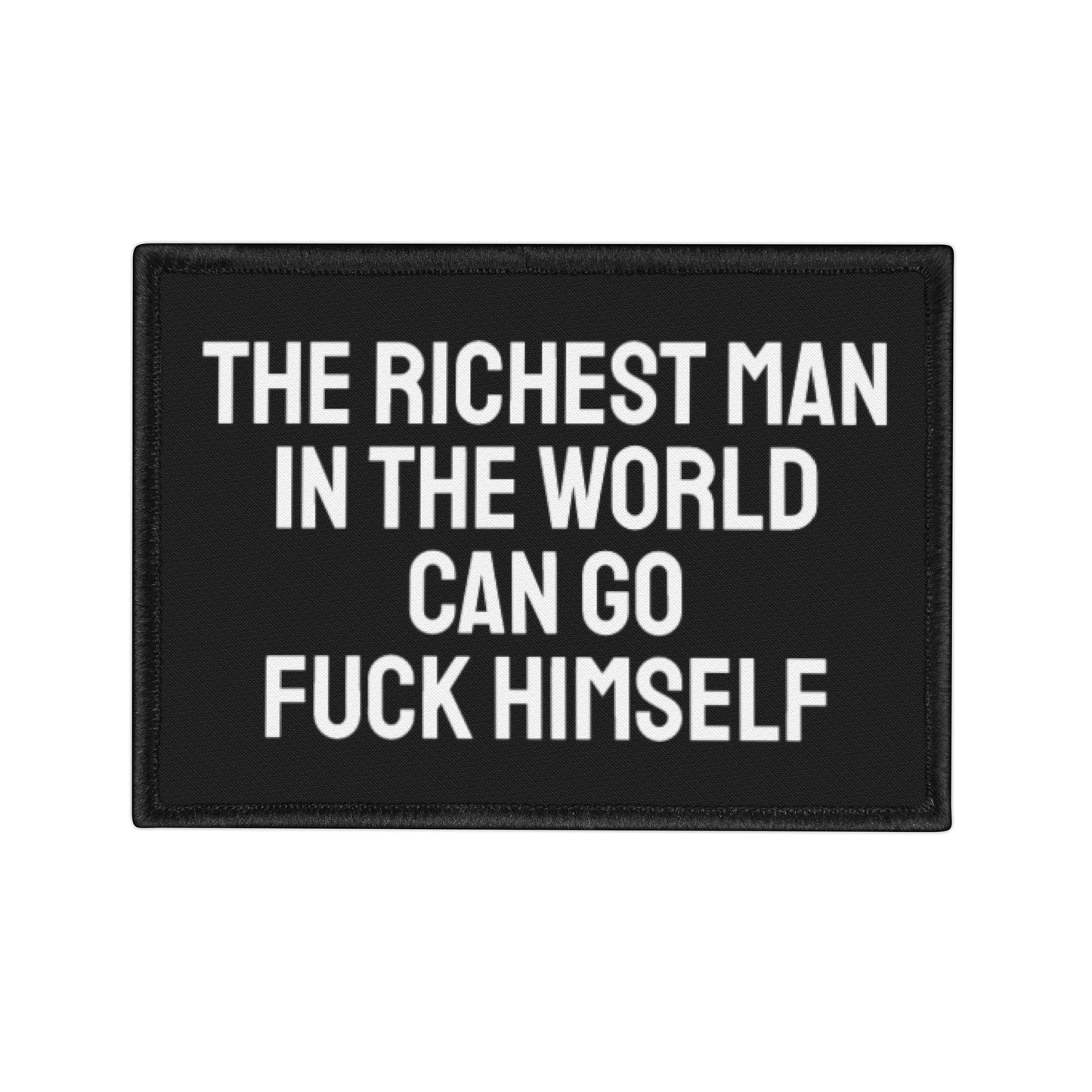The Richest Man In The World Can Go Fuck Himself - Iron-On Patch