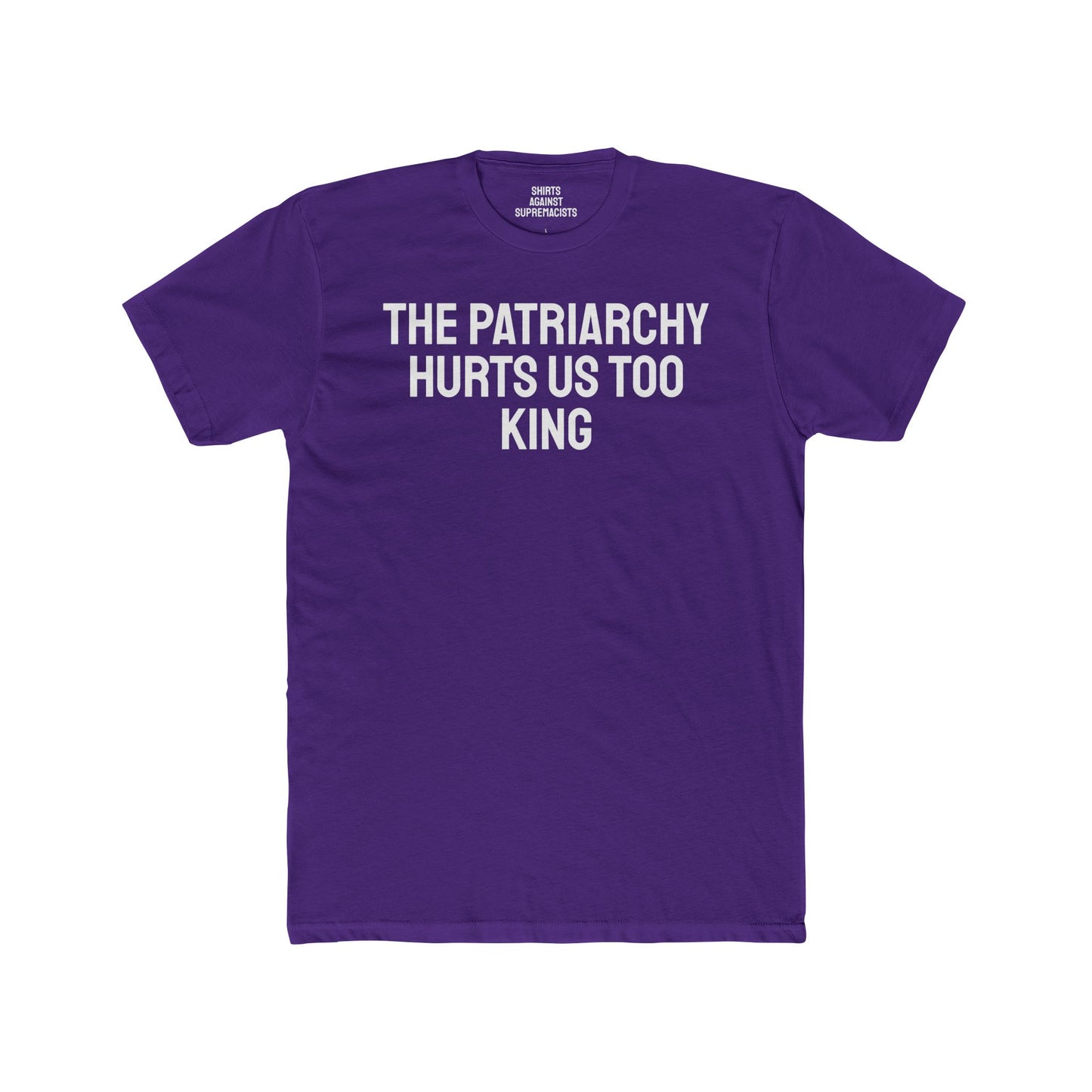 The Patriarchy Hurts Us Too King - Unisex Cotton Crew Tee