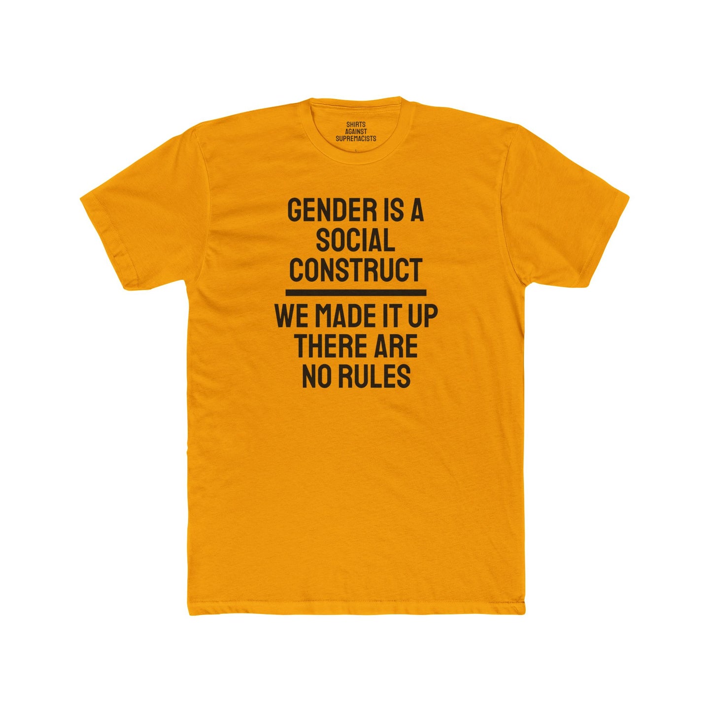 Gender Is A Social Construct We Made It Up There Are No Rules - Unisex Cotton Crew Tee