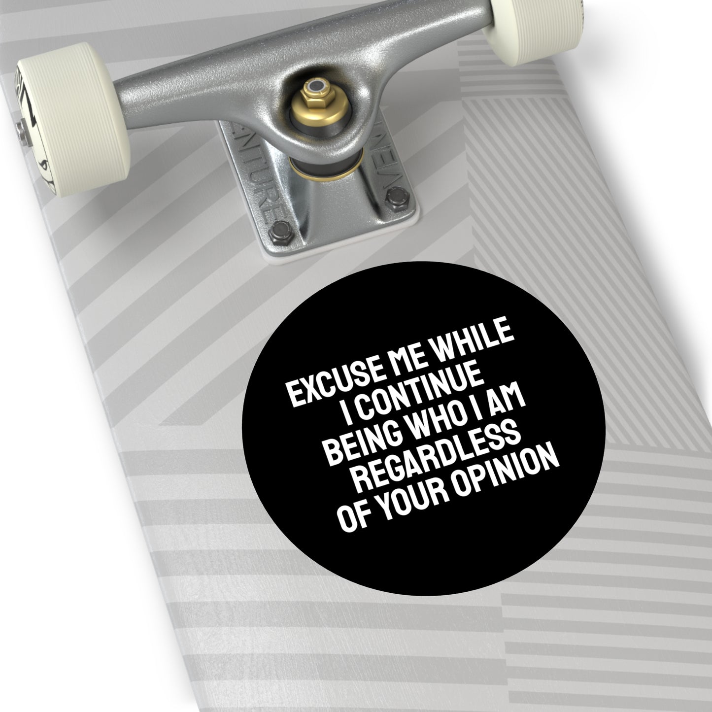 Excuse Me While I Continue Being Who I Am Regardless Of Your Opinion - Round Vinyl Stickers