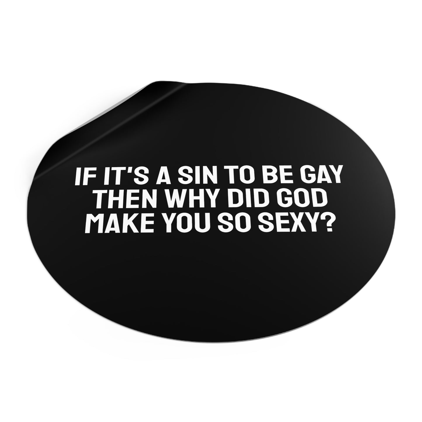 If It's A Sin To Be Gay Then Why Did God Make You So Sexy - Round Vinyl Stickers