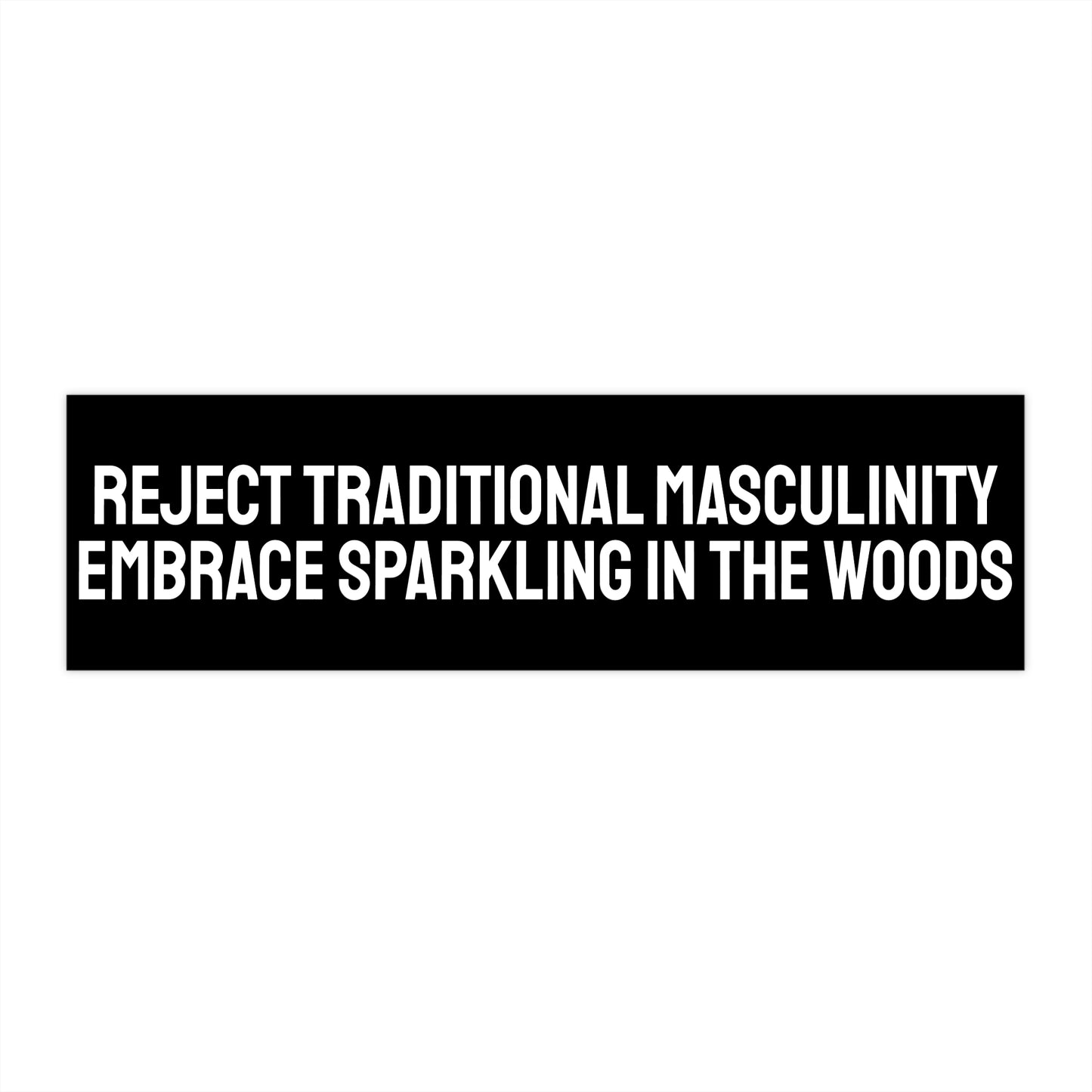 Reject Traditional Masculinity Embrace Sparkling In The Woods - Bumper Sticker