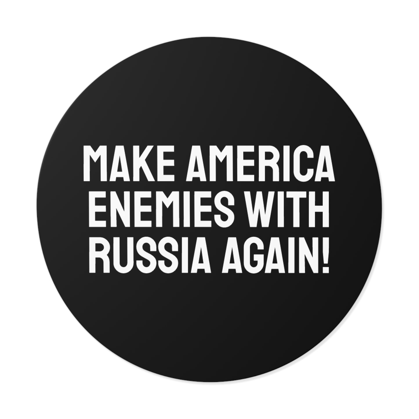Make America Enemies With Russia Again - Round Vinyl Stickers