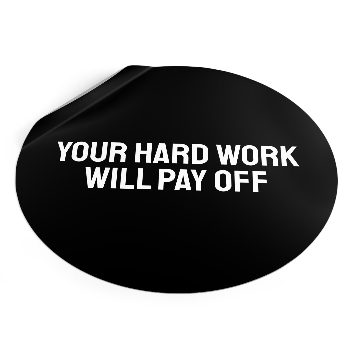 Your Hard Work Will Pay - Round Vinyl Stickers