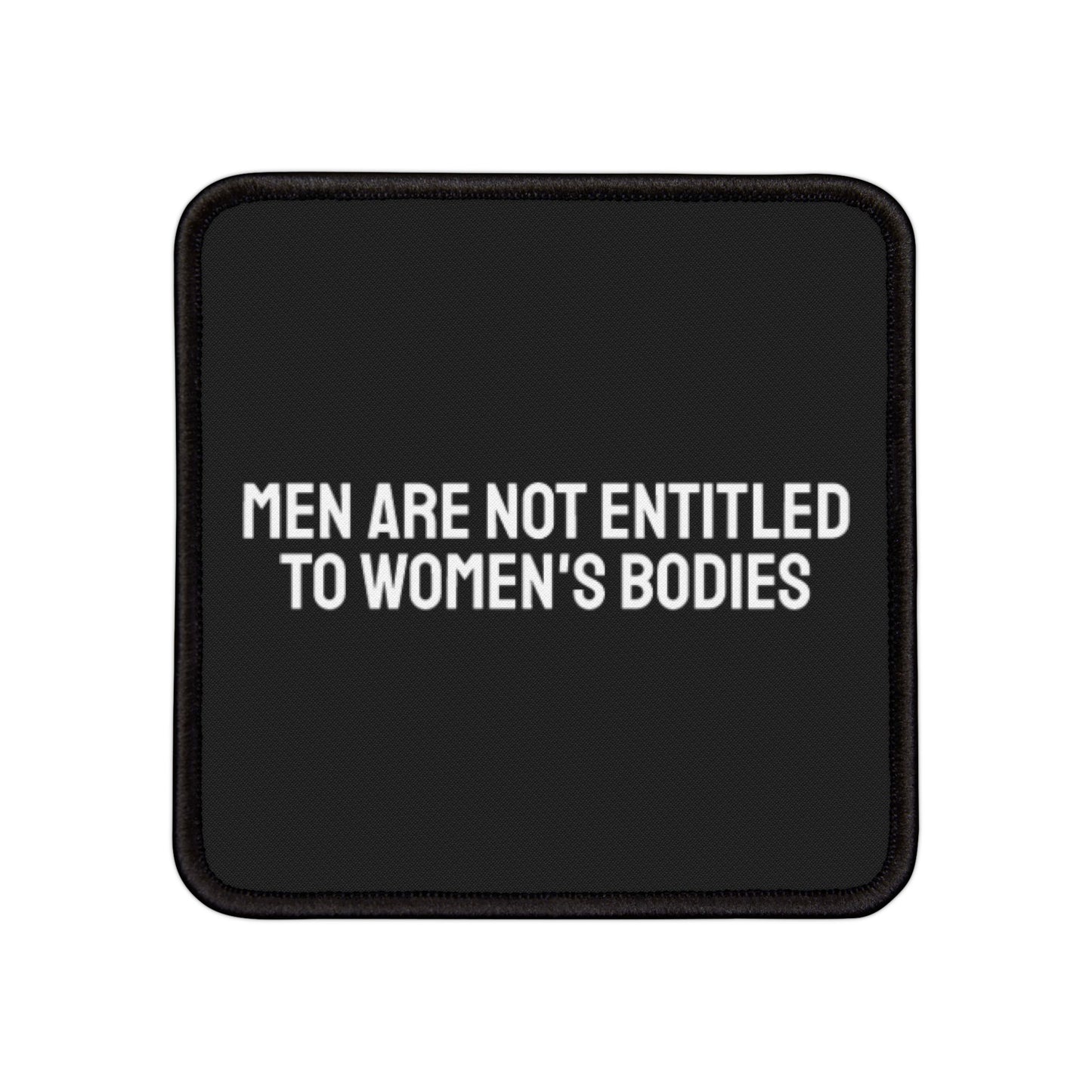 Men Are Not Entitled To Women's Bodies - Iron-On Patch