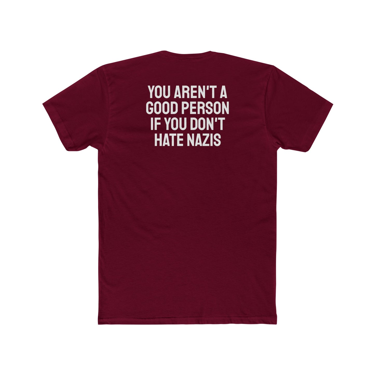 You Aren't A Good Person If You Don't Hate Nazis - Unisex Cotton Crew Tee