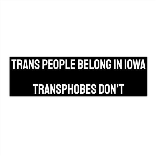 Trans People Belong In Iowa Transphobes Don't - Bumper Sticker