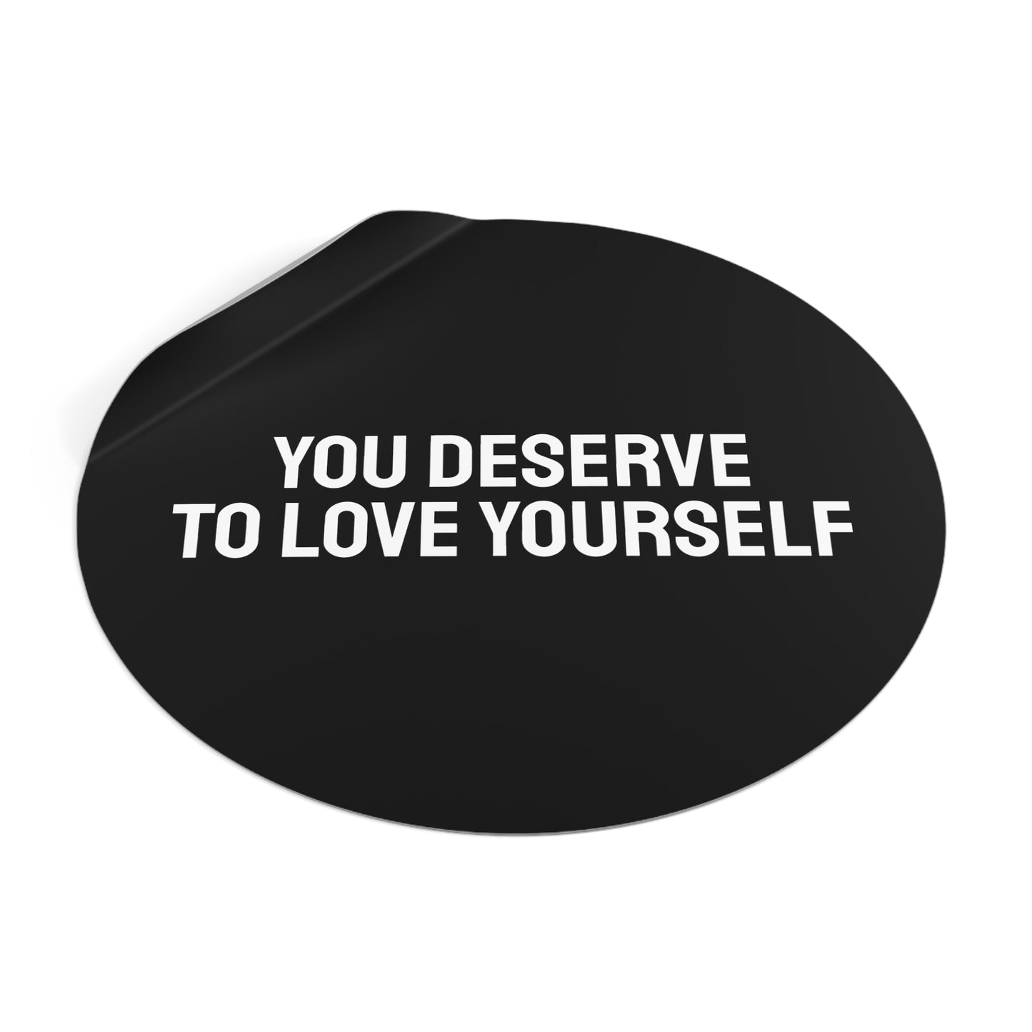 You Deserve To Love Yourself - Round Vinyl Stickers