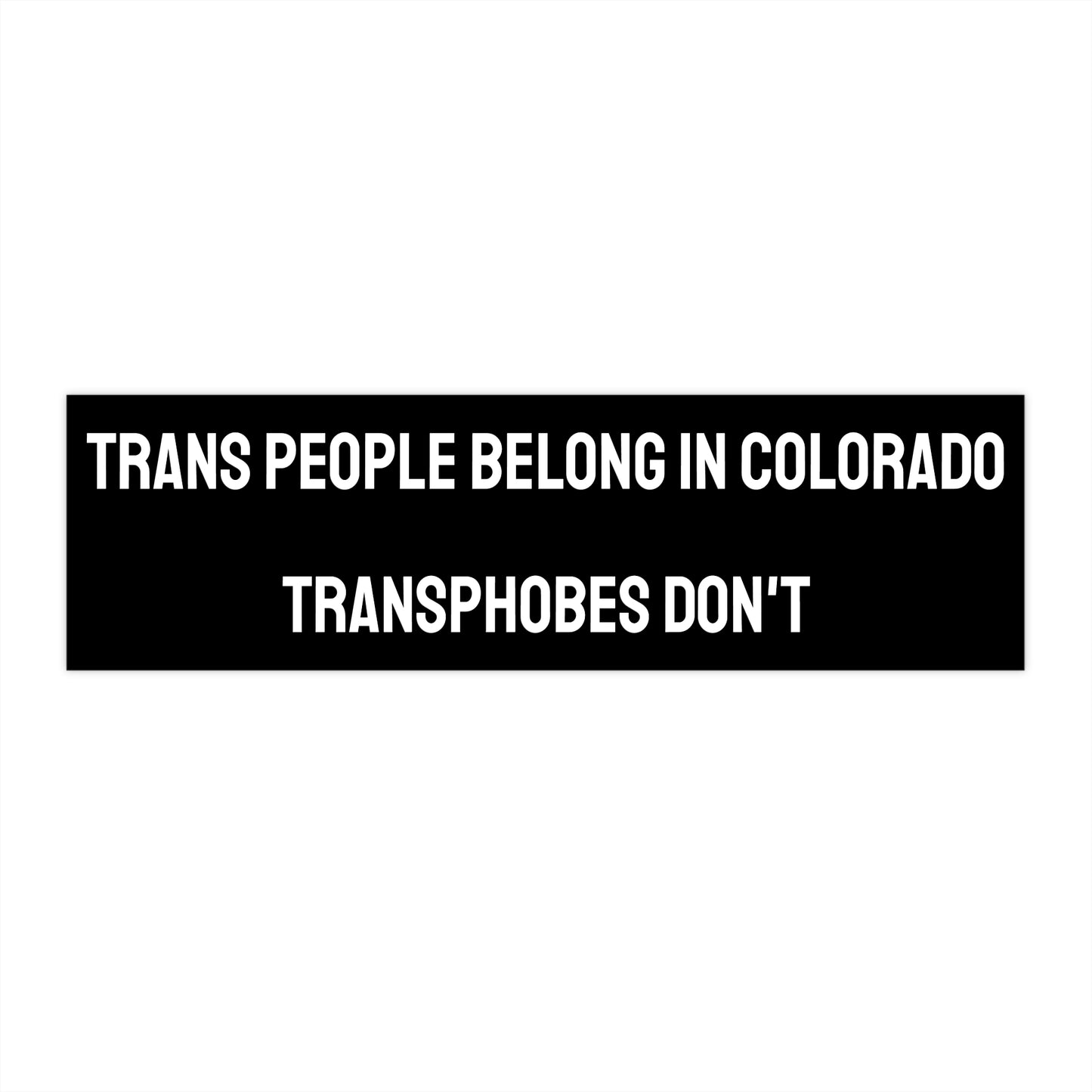 Trans People Belong In Colorado Transphobes Don't - Bumper Sticker