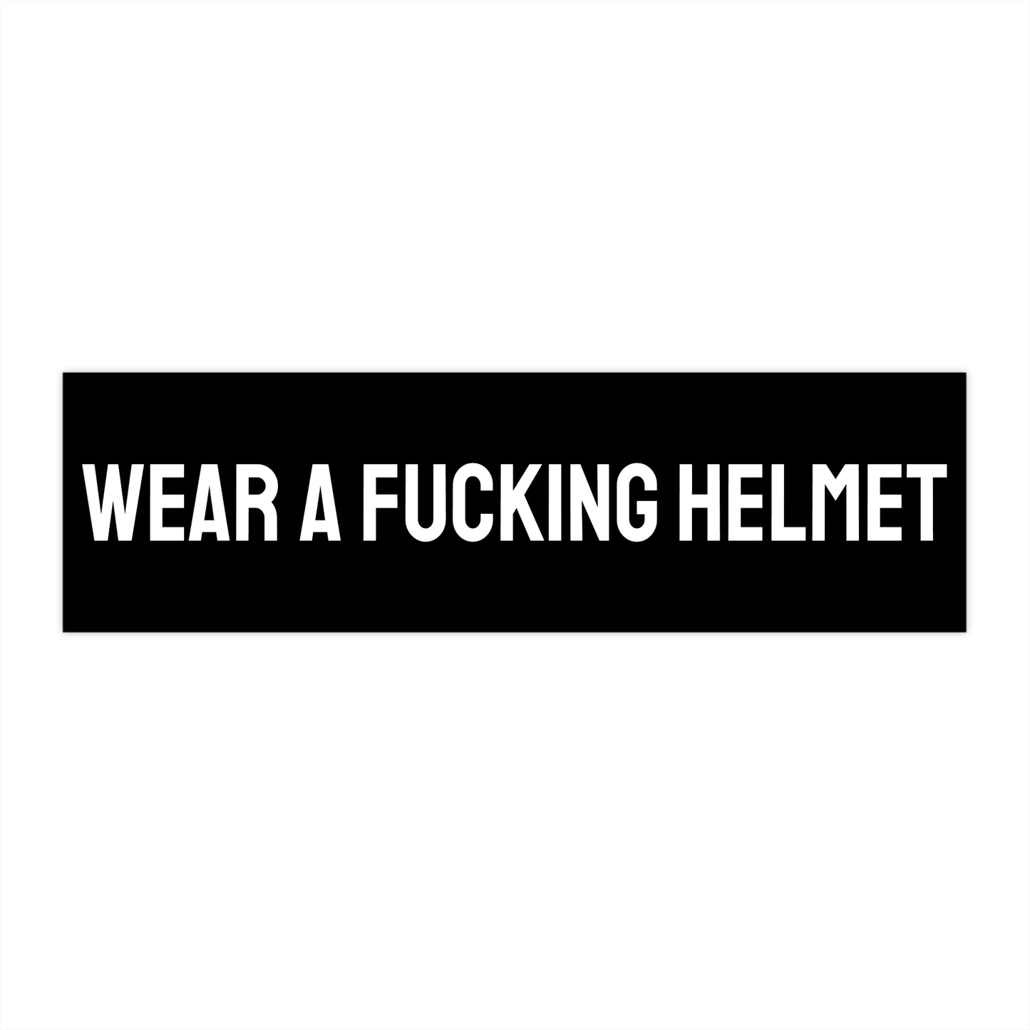 Wear A Fucking Helmet - Bumper Sticker